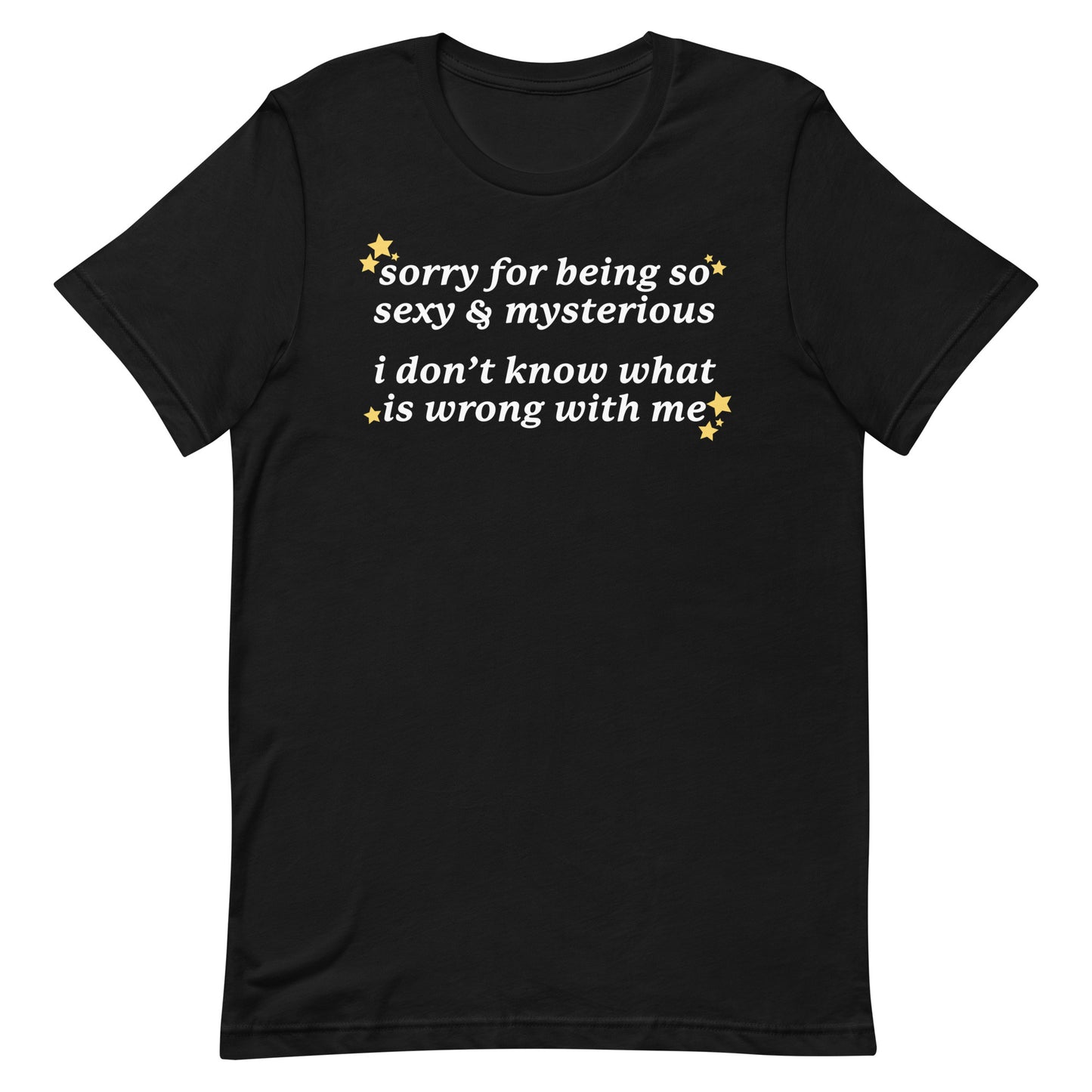 Sorry for Being So Sexy & Mysterious Unisex t-shirt