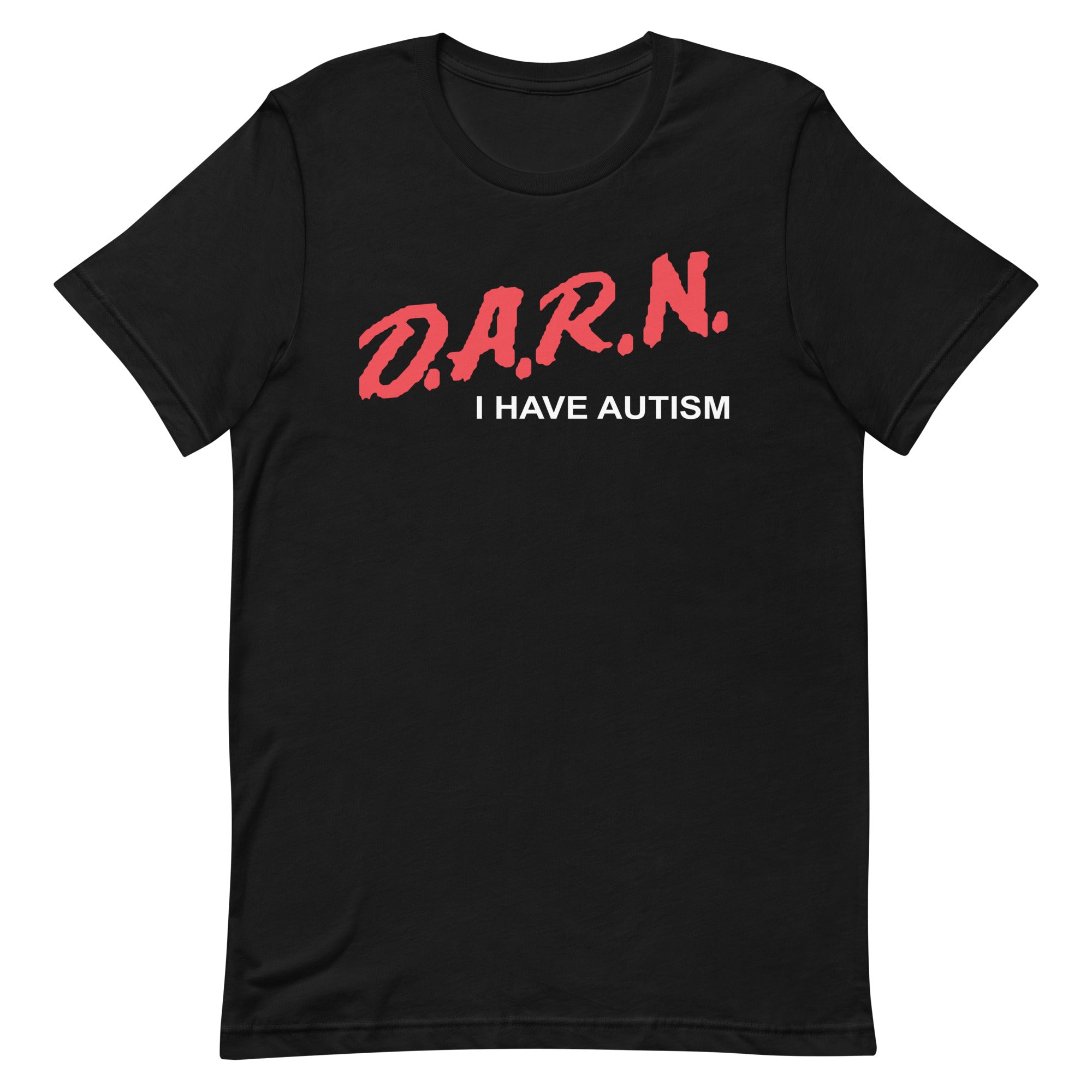 DARN I Have Autism Unisex t-shirt