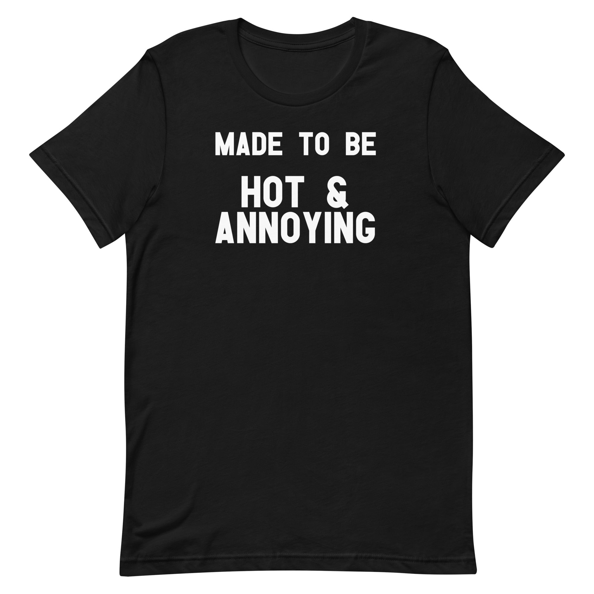 Made to Be Hot & Annoying Unisex t-shirt