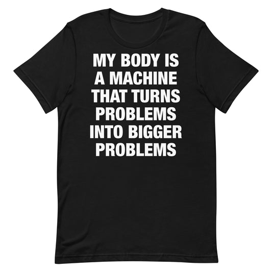 Problems Into Bigger Problems Unisex t-shirt