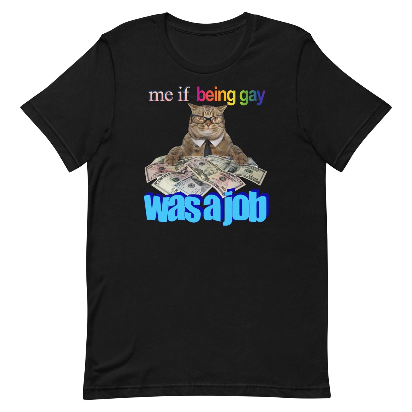 Me if Being Gay Was a Job Unisex t-shirt