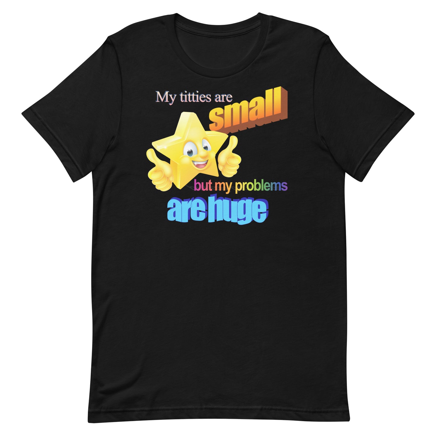 Titties Are Small But My Problems Are Huge (MWA Version) Unisex t-shirt