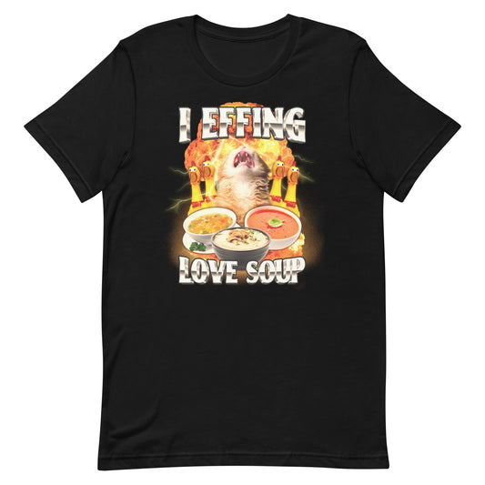 I Effing Love Soup (Clean) Unisex t-shirt