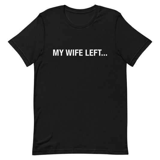 My Wife Left (to Get Food) Unisex t-shirt