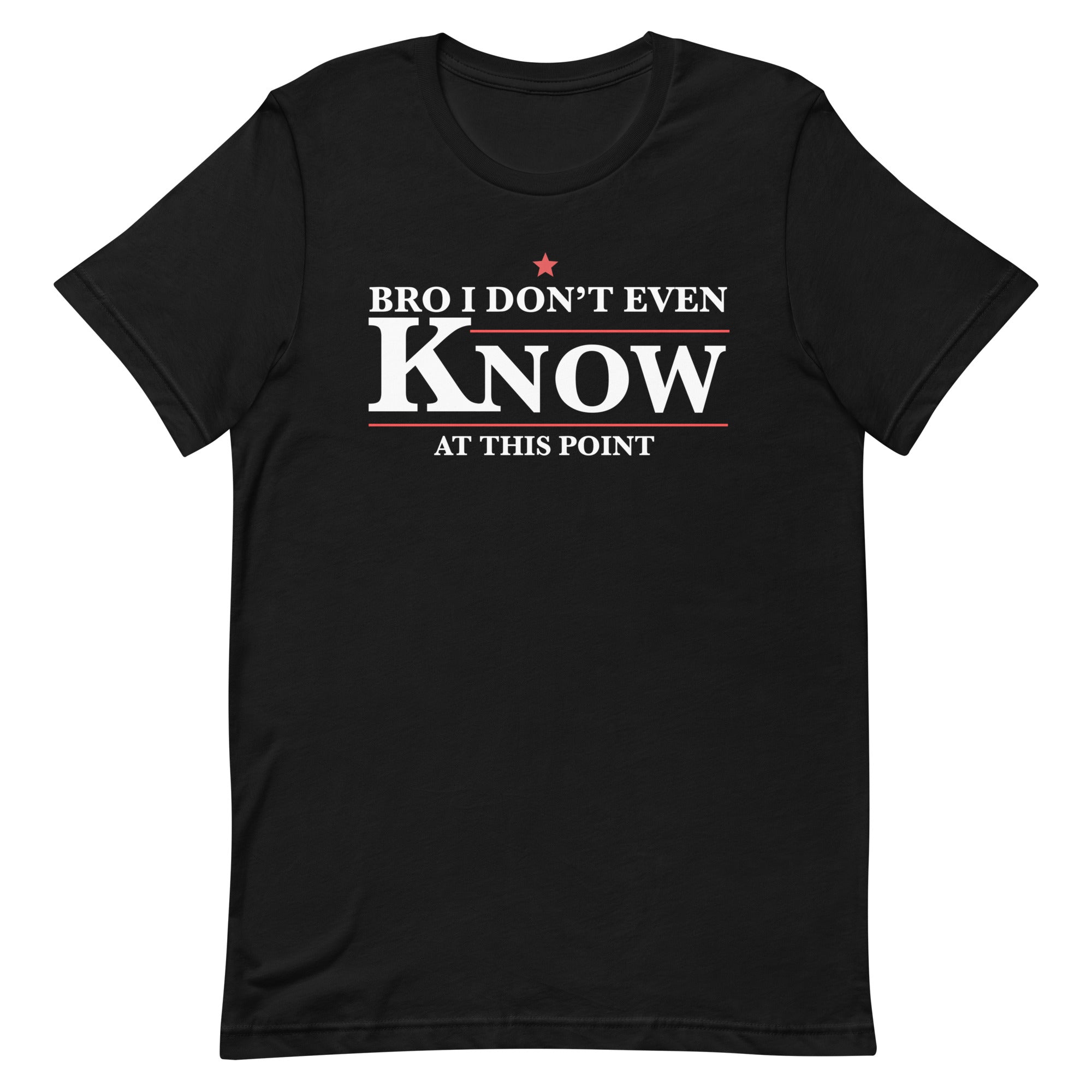 Bro I Don't Even Know Unisex t-shirt