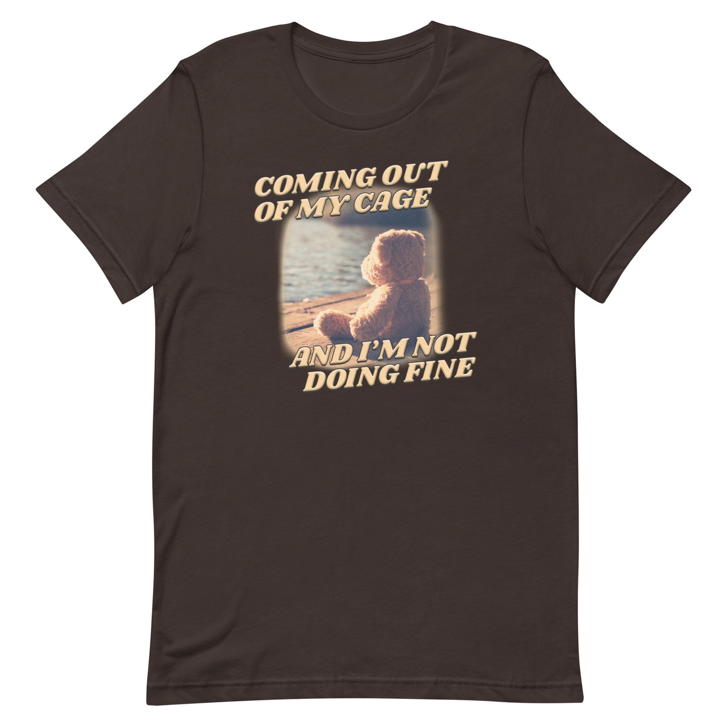 Coming Out of My Cage and I'm Not Doing Fine Unisex t-shirt