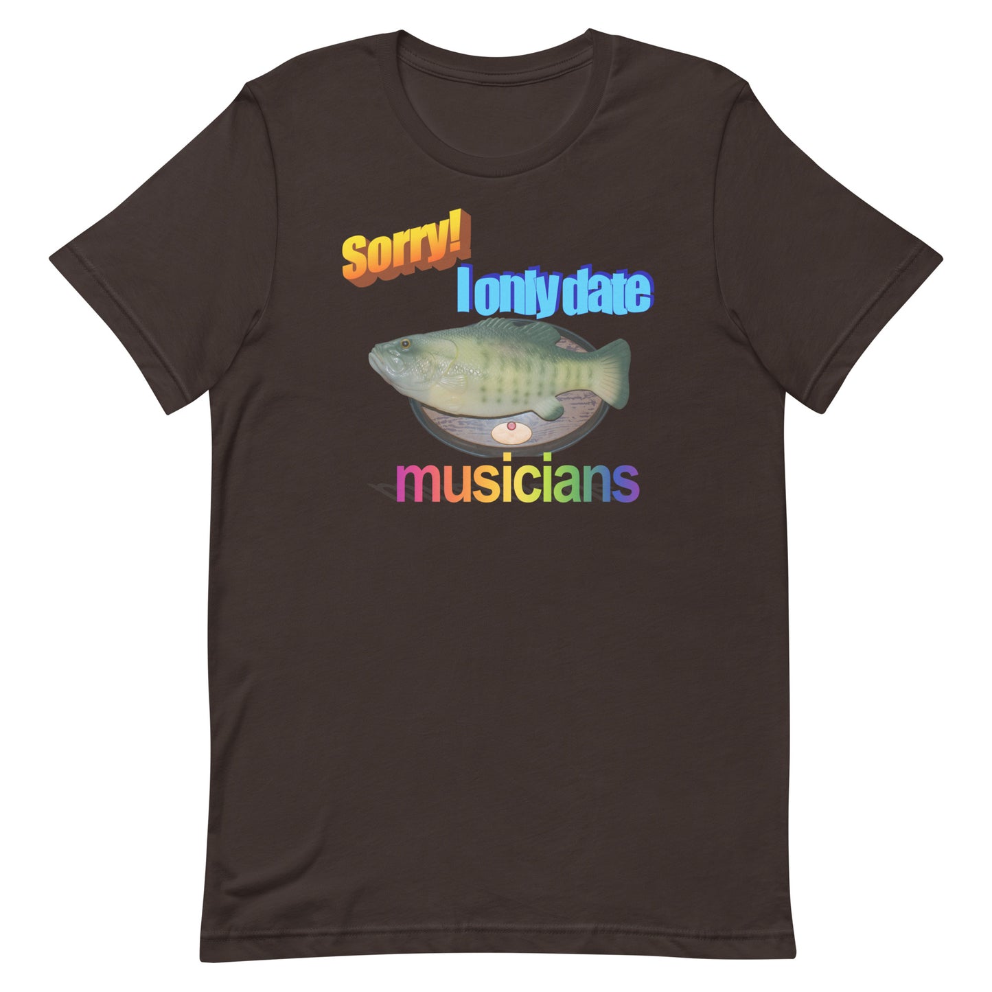 Sorry I Only Date Musicians Unisex t-shirt