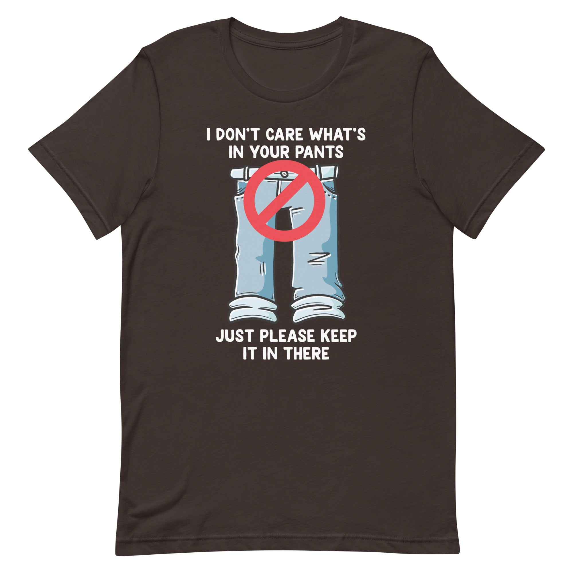 I Don't Care What's In Your Pants Unisex t-shirt