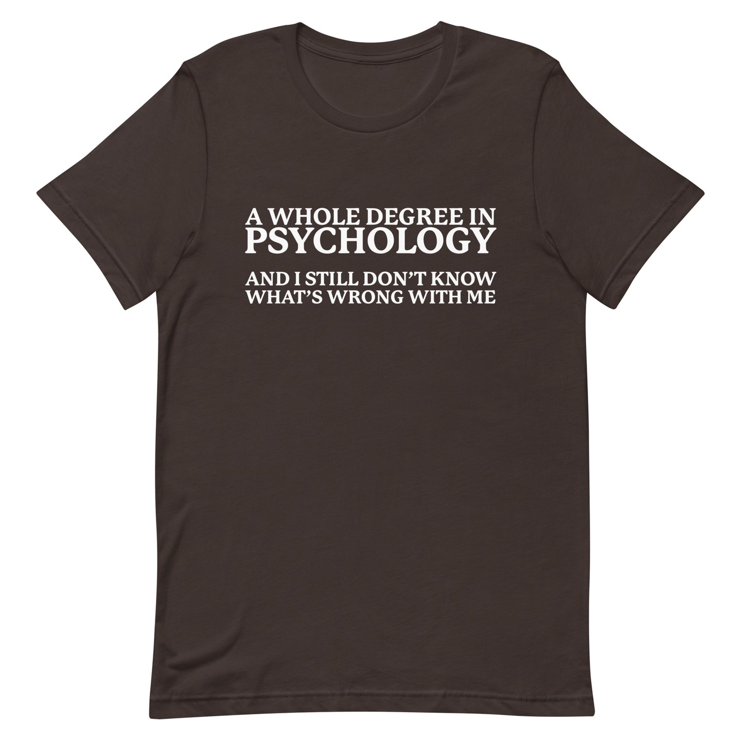 A Whole Degree in Psychology Unisex t-shirt