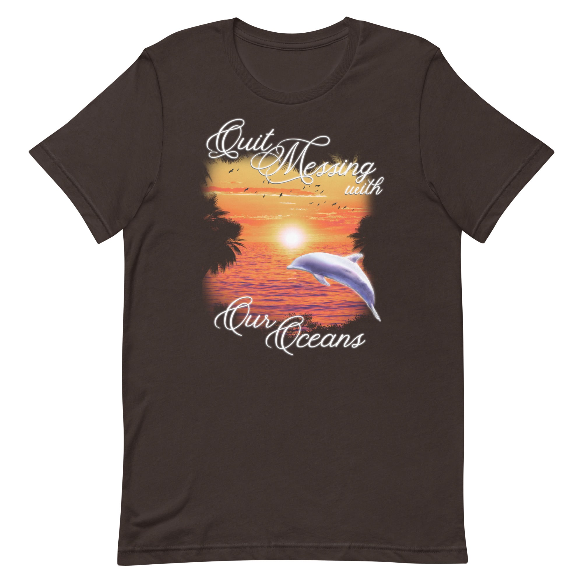 Quit Messing With Our Oceans Unisex t-shirt