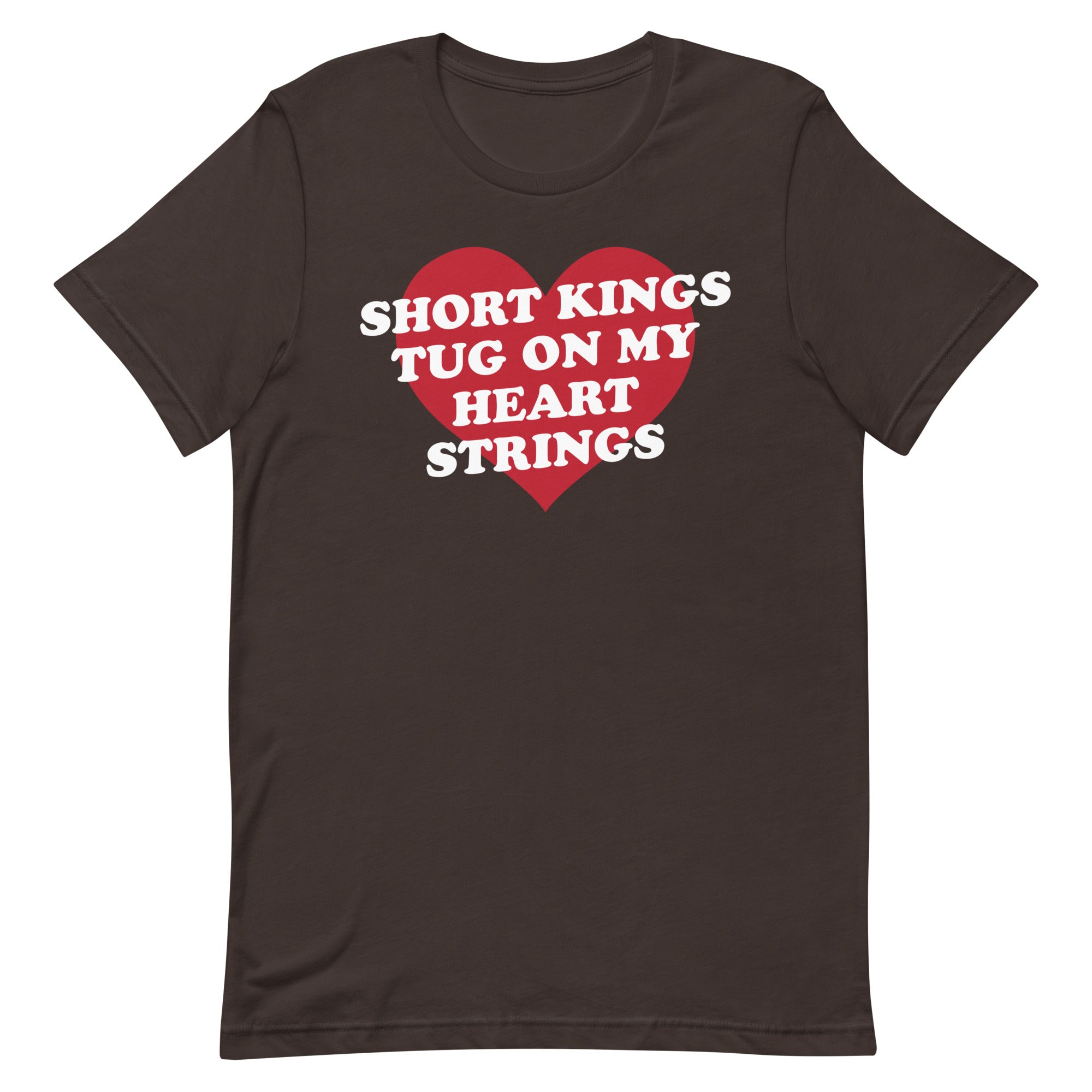 Short Kings Tug on My Heart Strings Unisex t-shirt