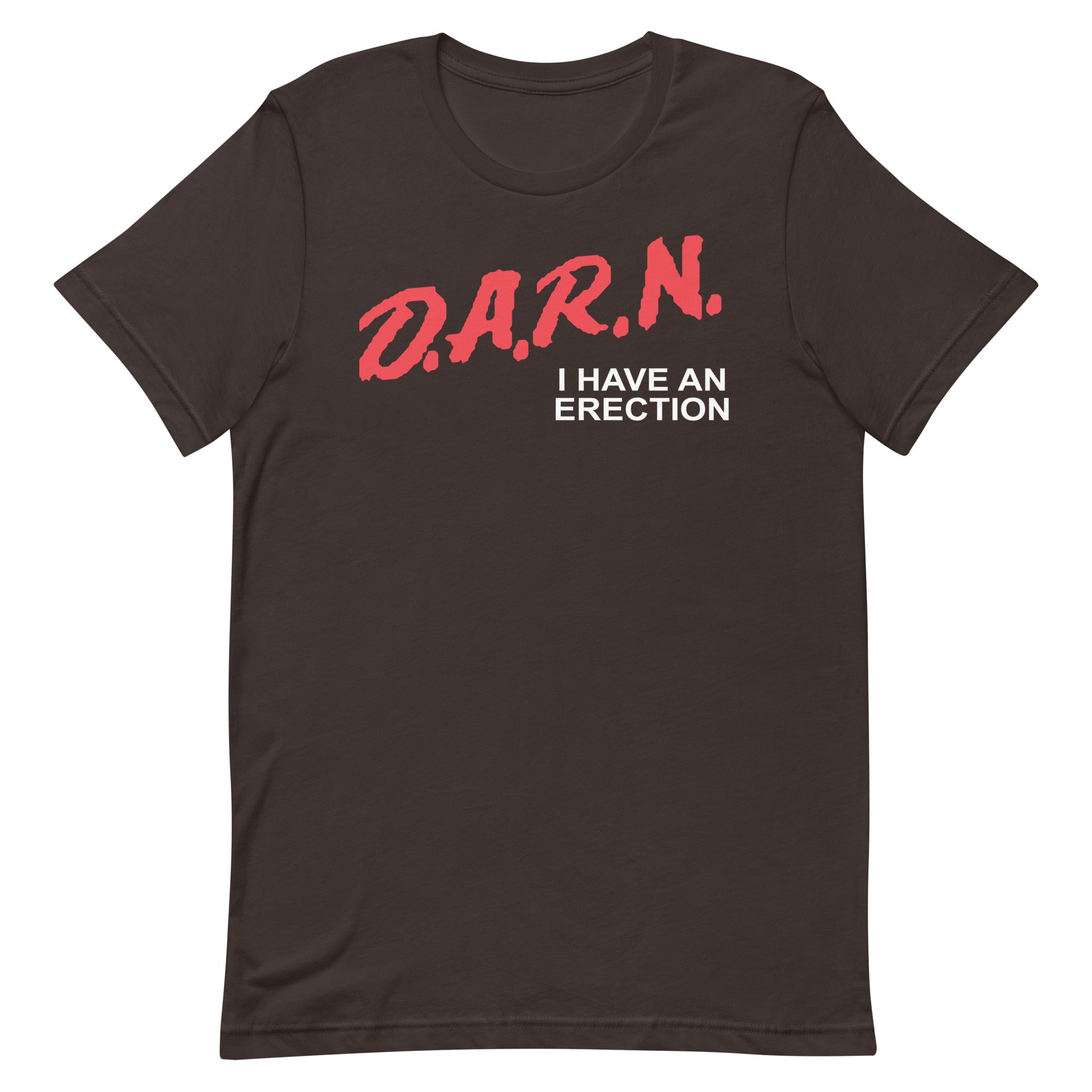 DARN I Have an Erection Unisex t-shirt