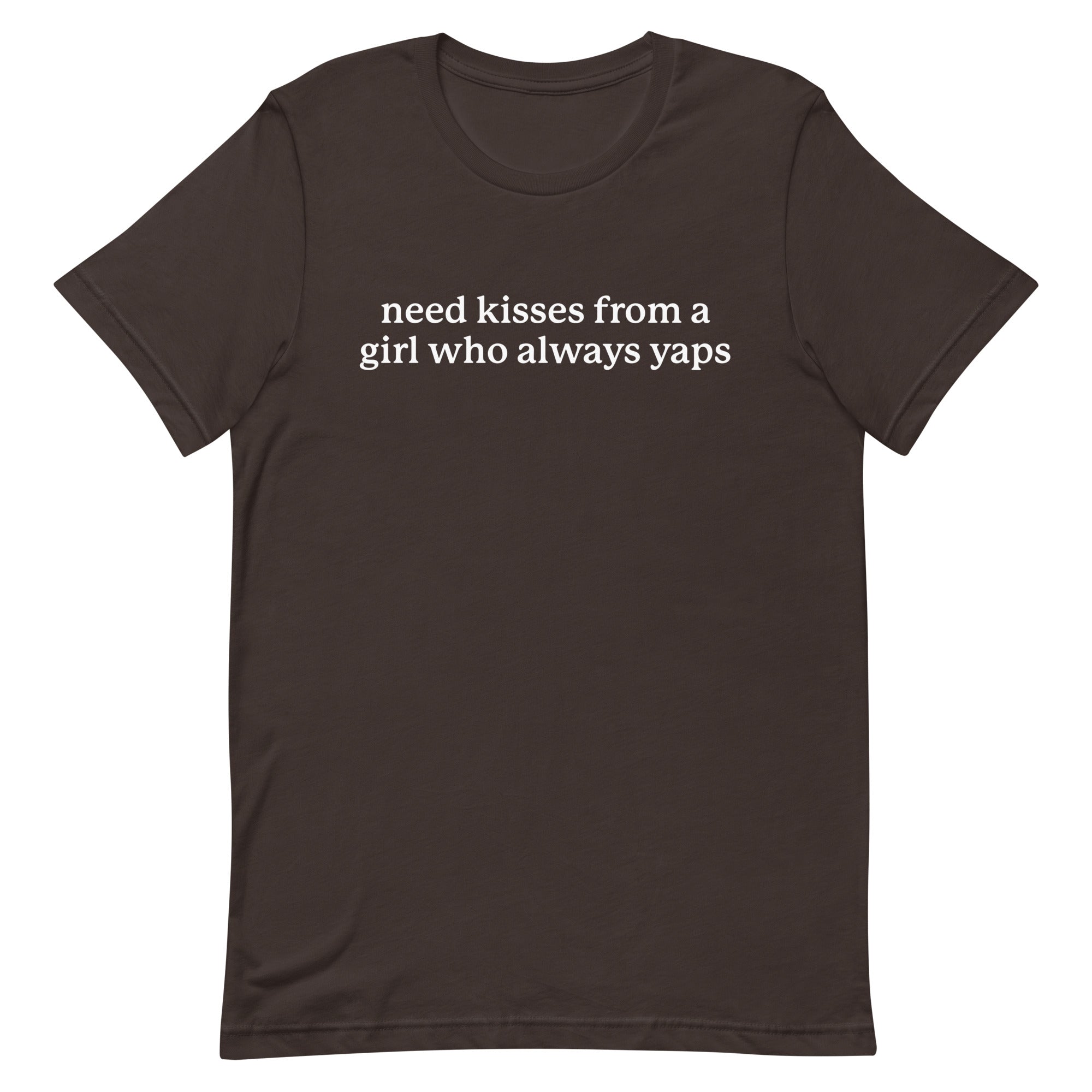 Need Kisses From a Girl Who Always Yaps Unisex t-shirt