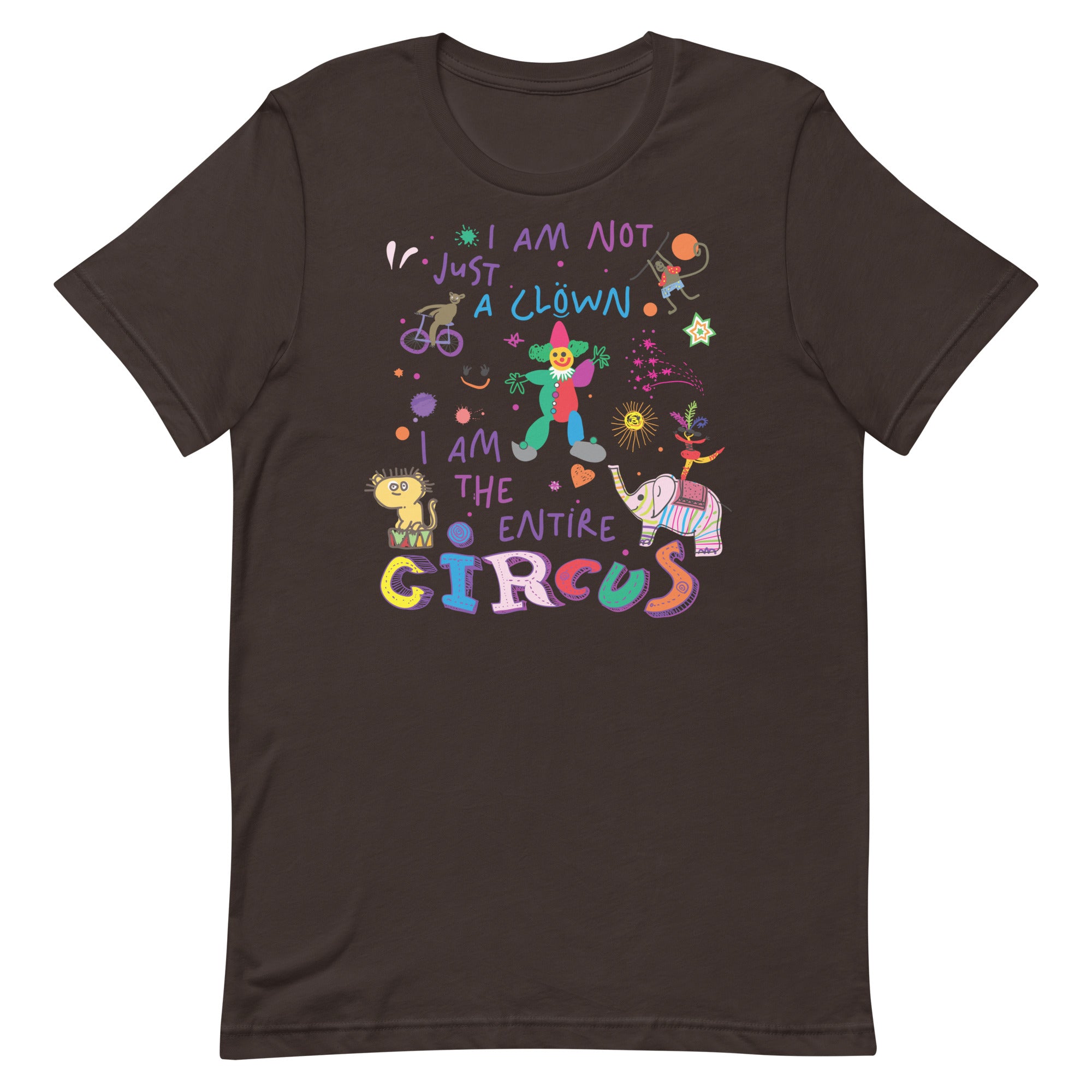 I Am Not Just the Clown But the Entire Circus Unisex t-shirt