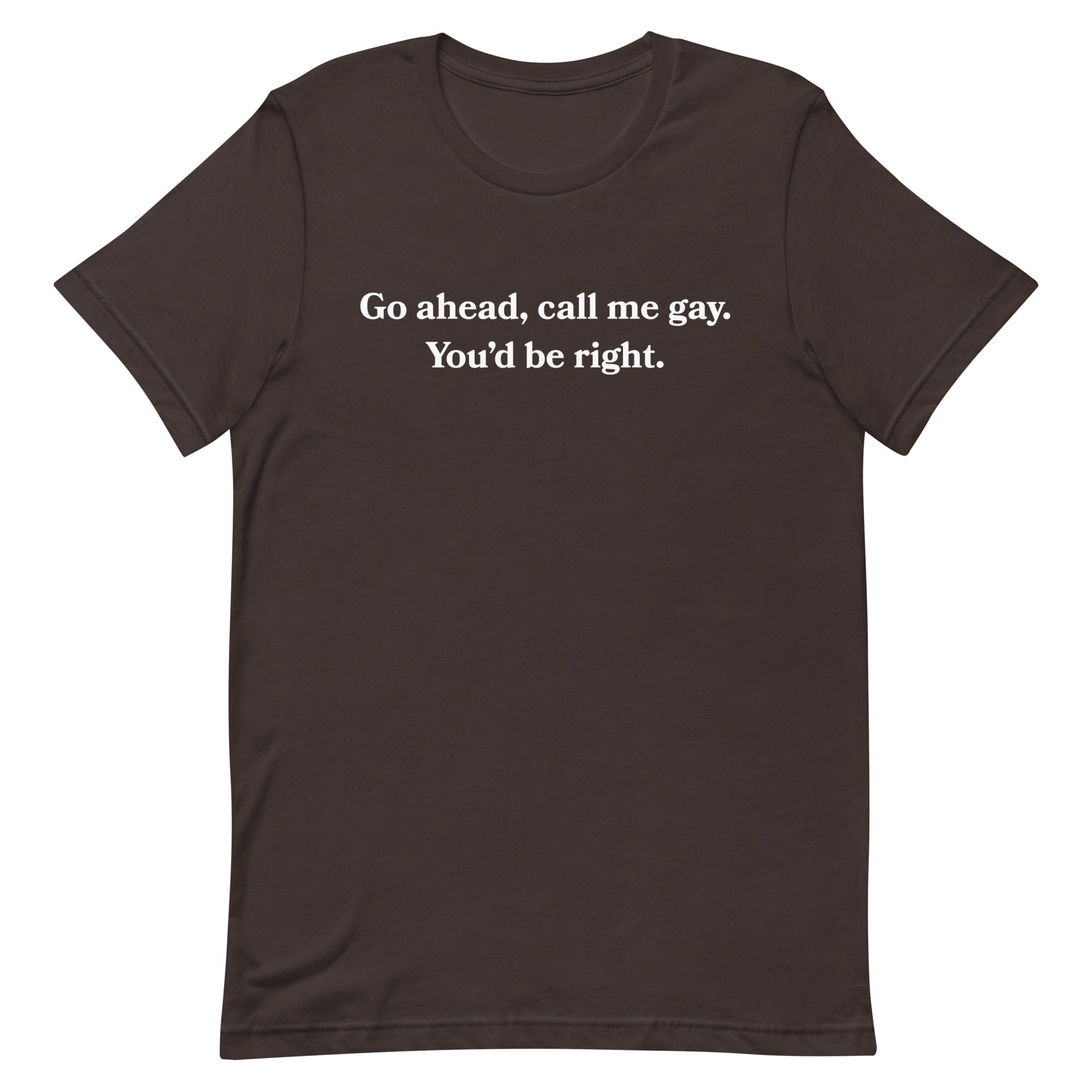 Call Me Gay You'd Be Right Unisex t-shirt