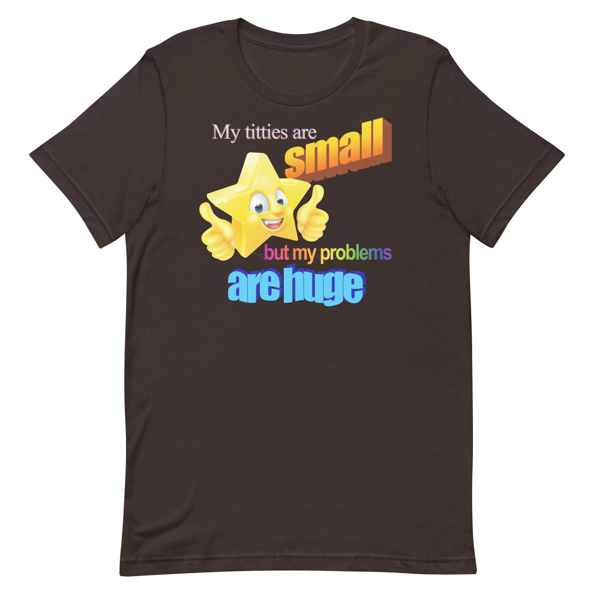 Titties Are Small But My Problems Are Huge (MWA Version) Unisex t-shirt