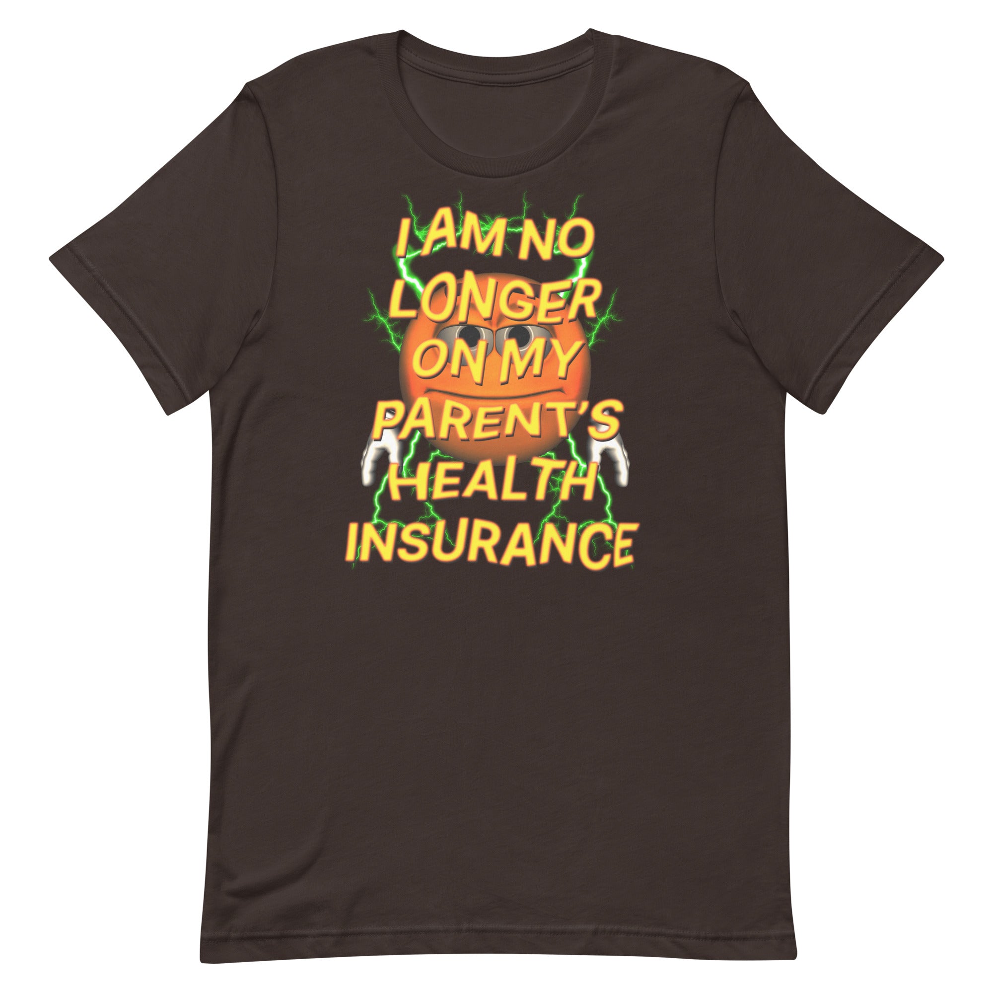 I Am No Longer On My Parent's Health Insurance Unisex t-shirt