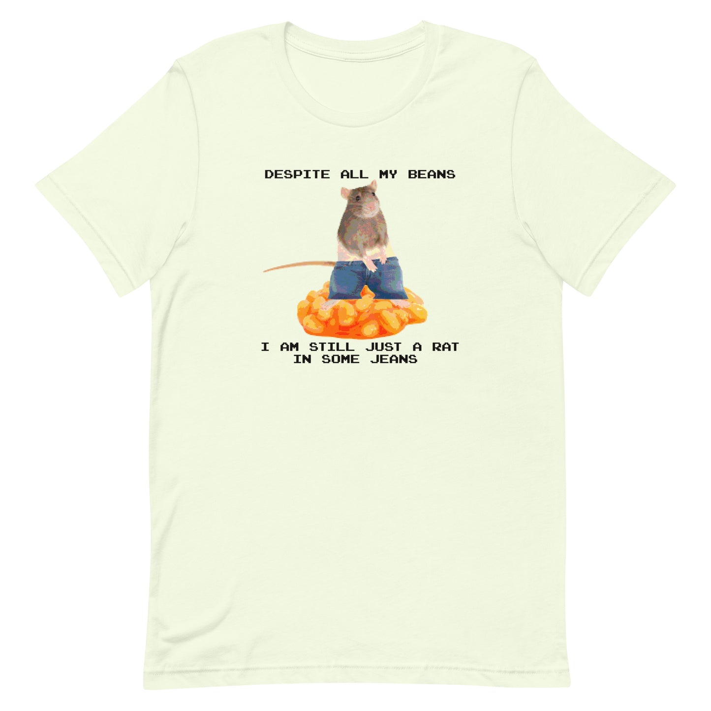 Despite All My Beans I Am Still Just a Rat in Some Jeans Unisex t-shirt