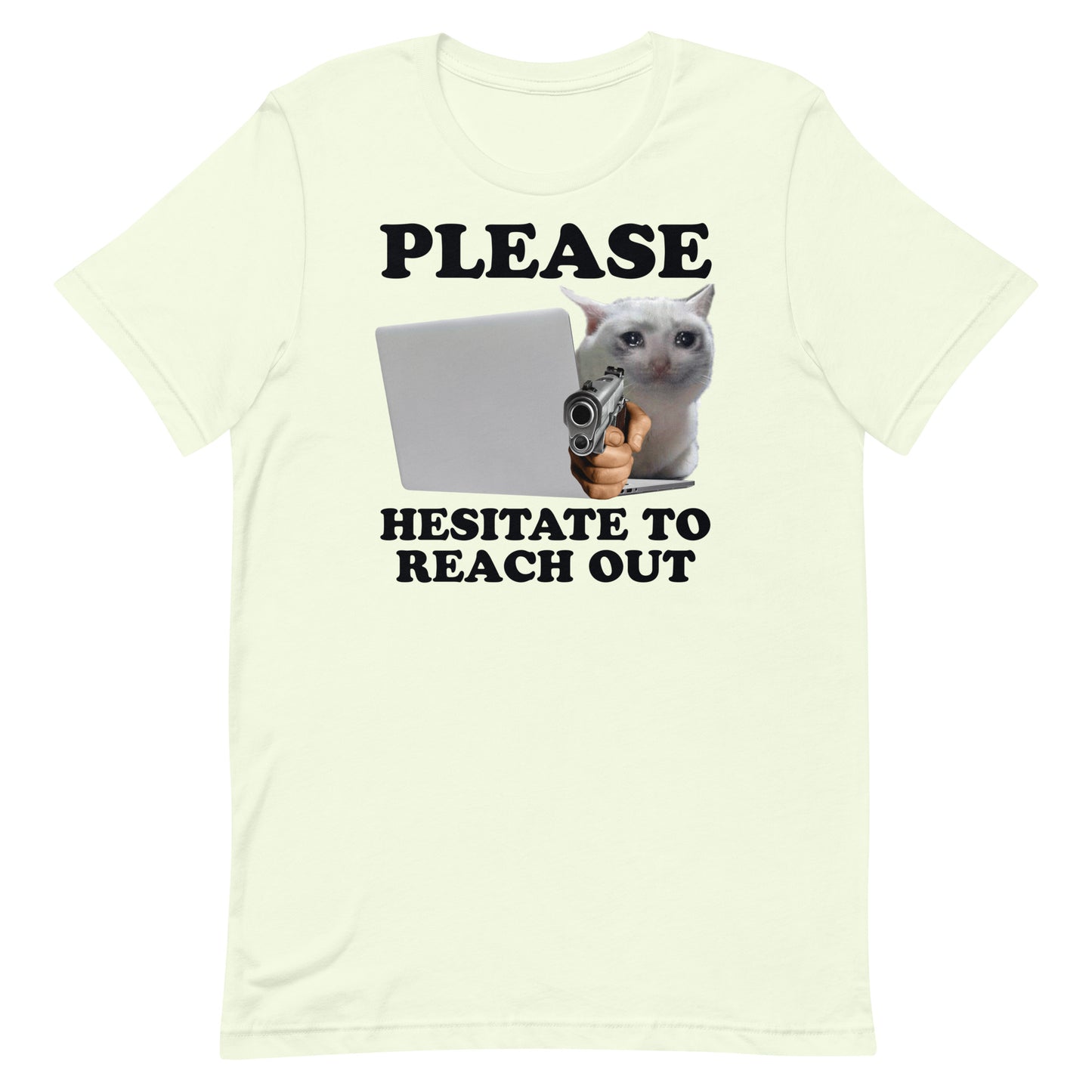 Please Hesitate to Reach Out Unisex t-shirt