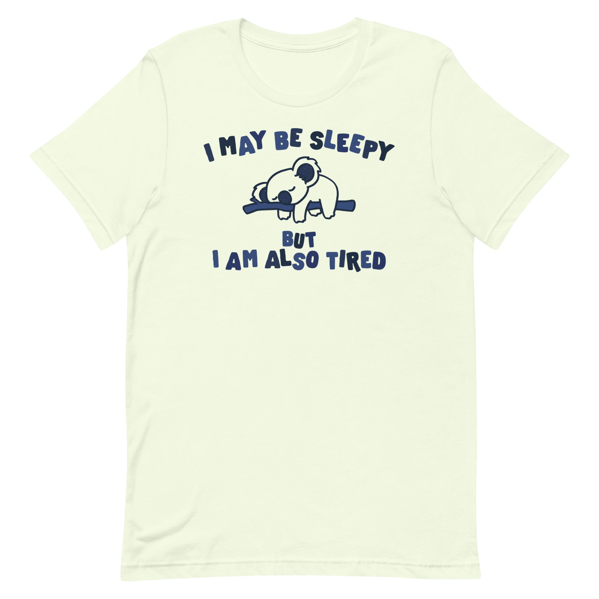 I May Be Sleepy But I Am Also Tired Unisex t-shirt