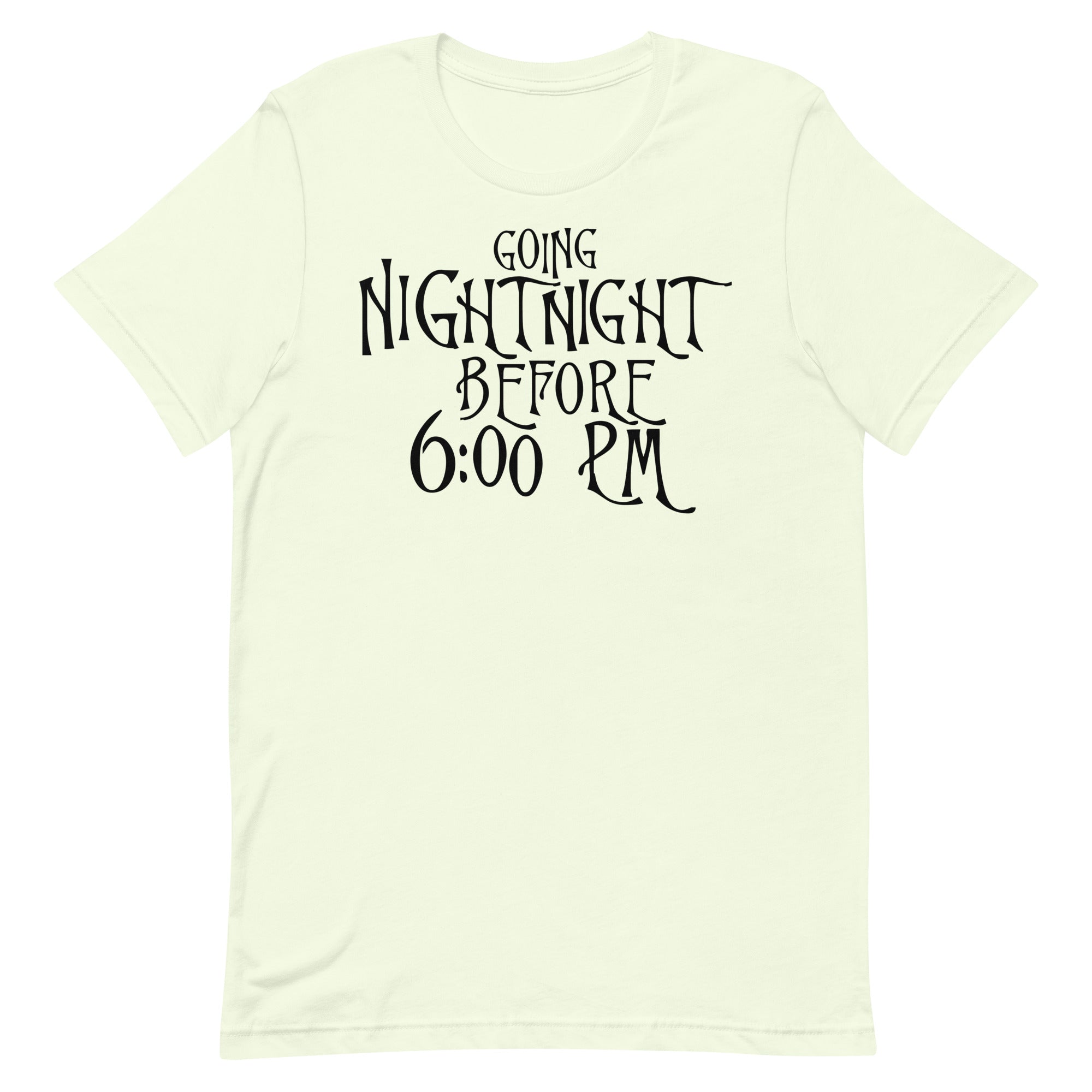 Going Night Night Before 6:00 Unisex t-shirt