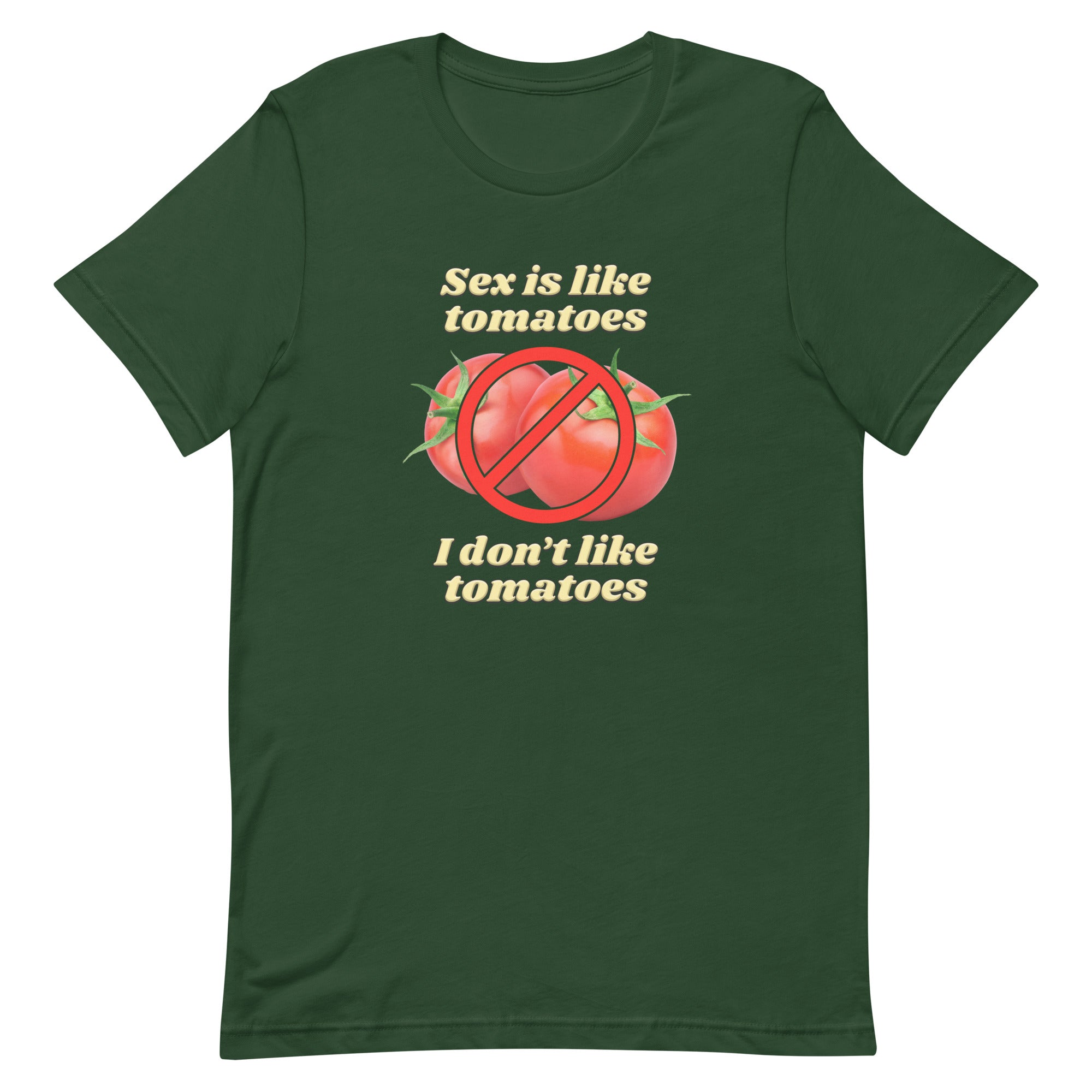 Sex is Like Tomatoes I Don't Like Tomatoes Unisex t-shirt