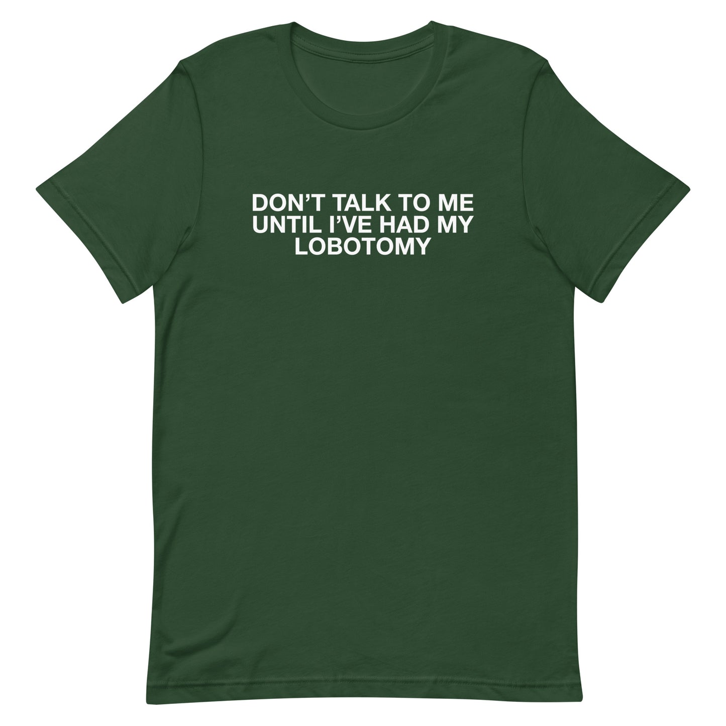 Don't Talk to Me Until I've Had My Lobotomy Unisex t-shirt