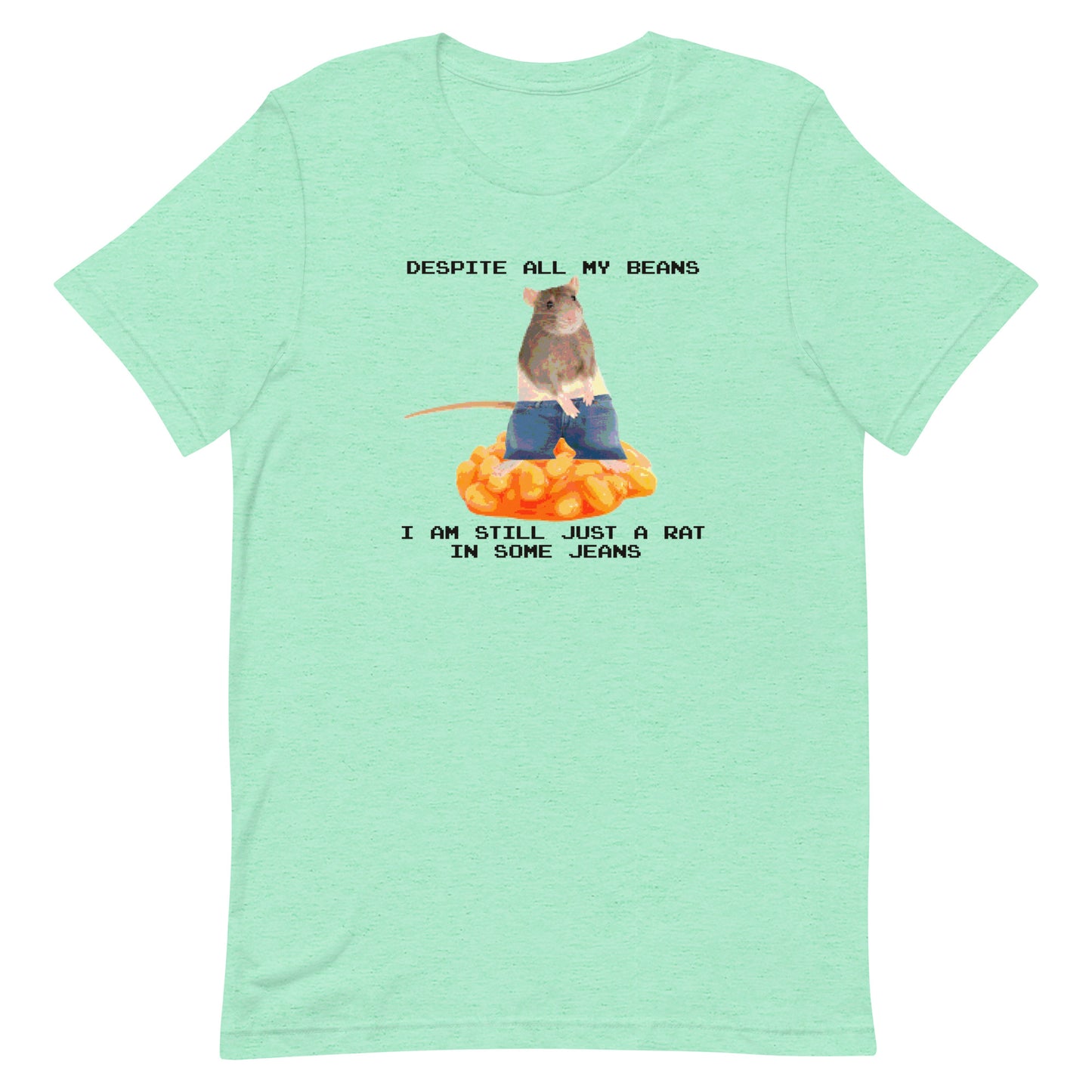 Despite All My Beans I Am Still Just a Rat in Some Jeans Unisex t-shirt