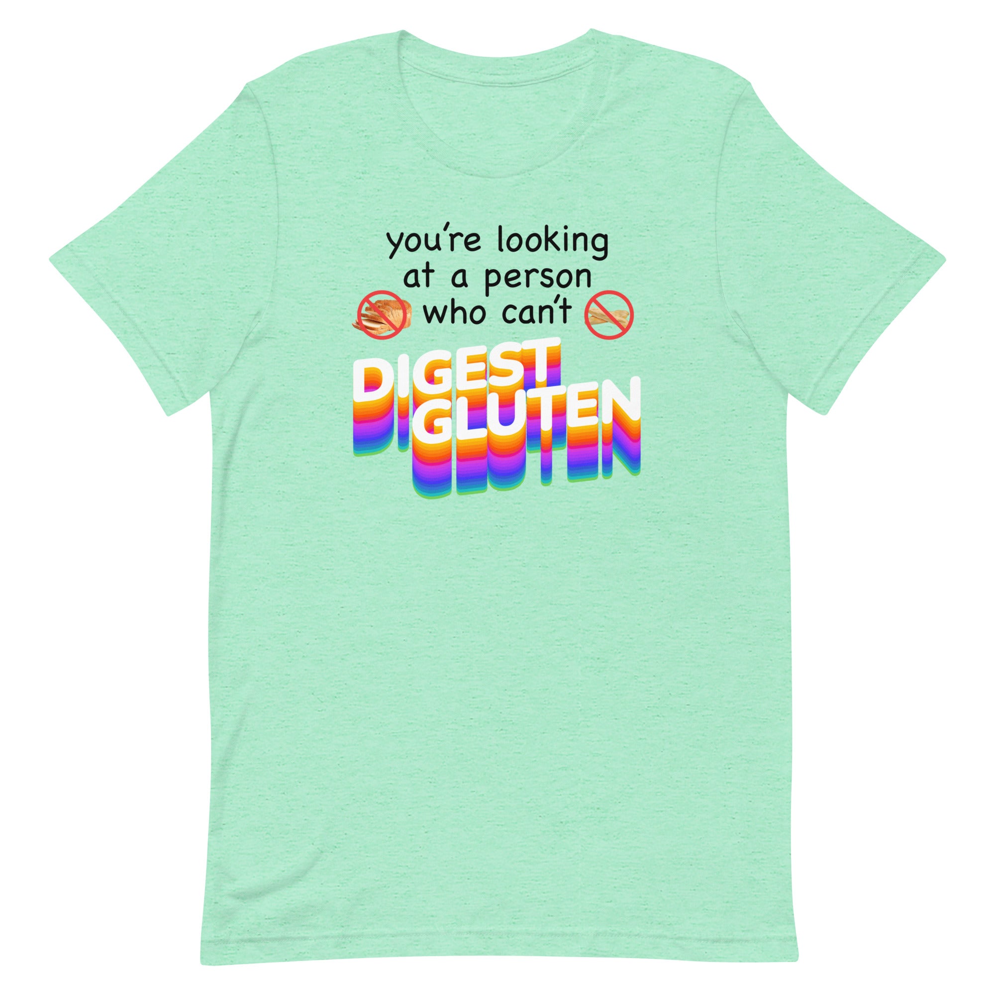 You're Looking at Person Who Can't Digest Gluten Unisex t-shirt