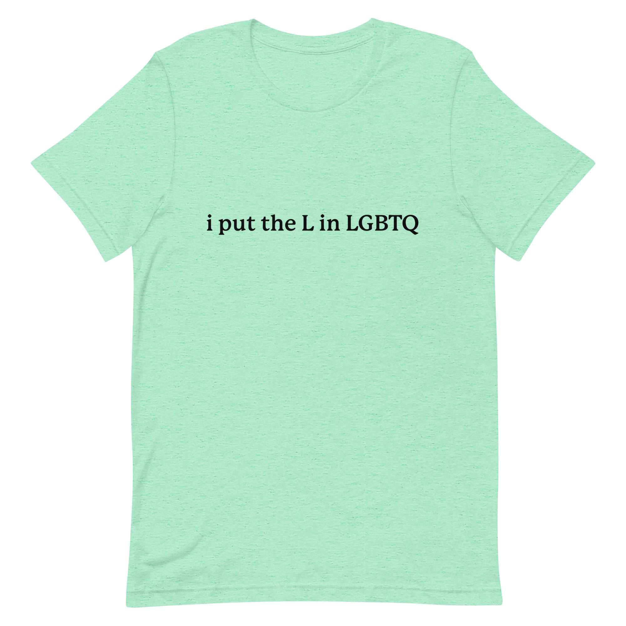 I Put the L in LGBTQ Unisex t-shirt