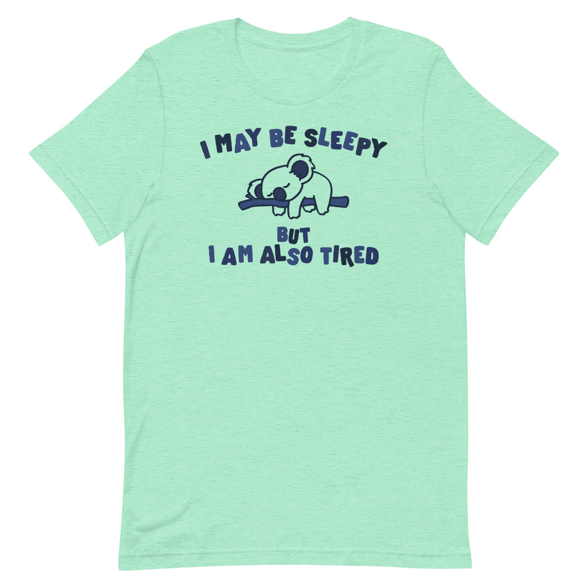 I May Be Sleepy But I Am Also Tired Unisex t-shirt