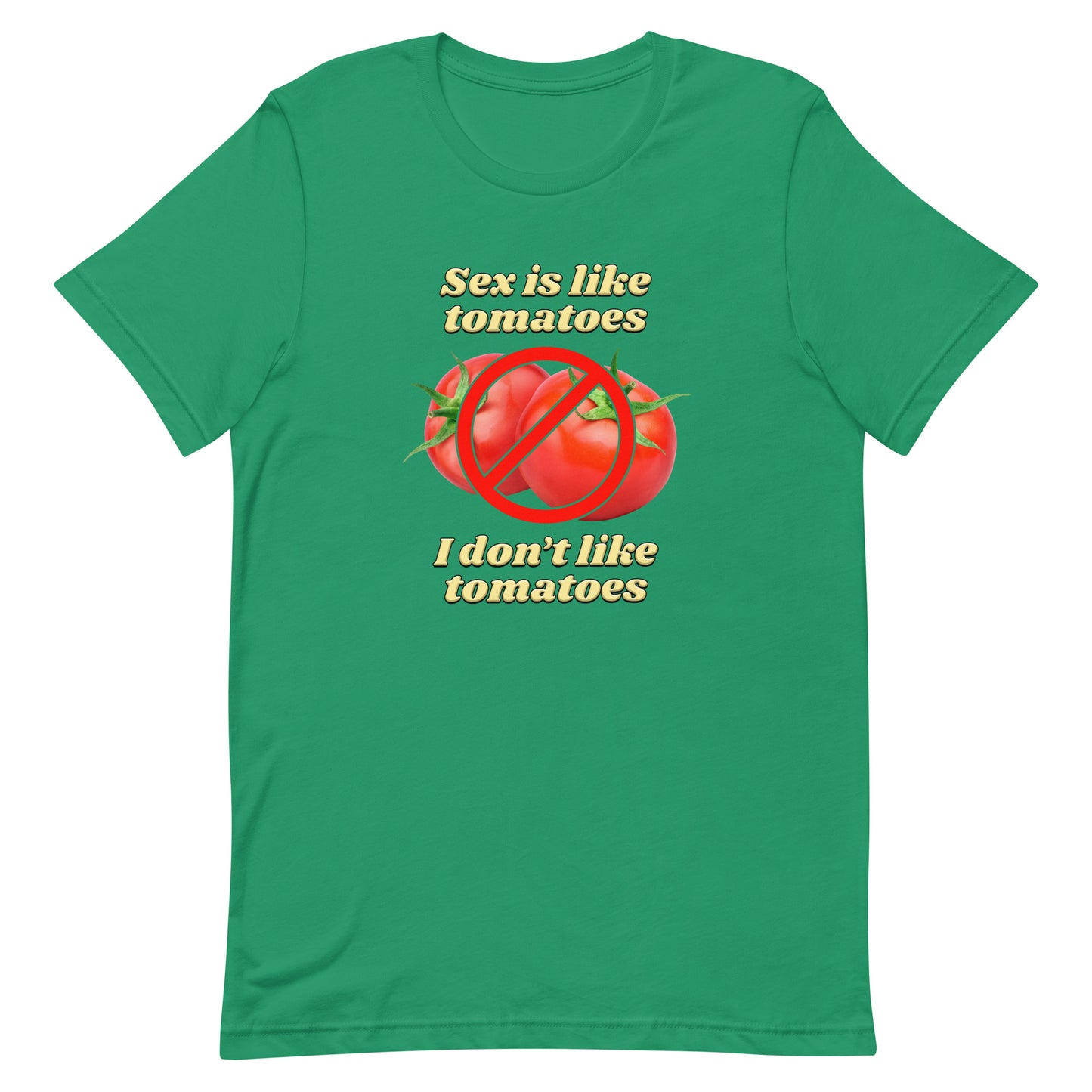 Sex is Like Tomatoes I Don't Like Tomatoes Unisex t-shirt