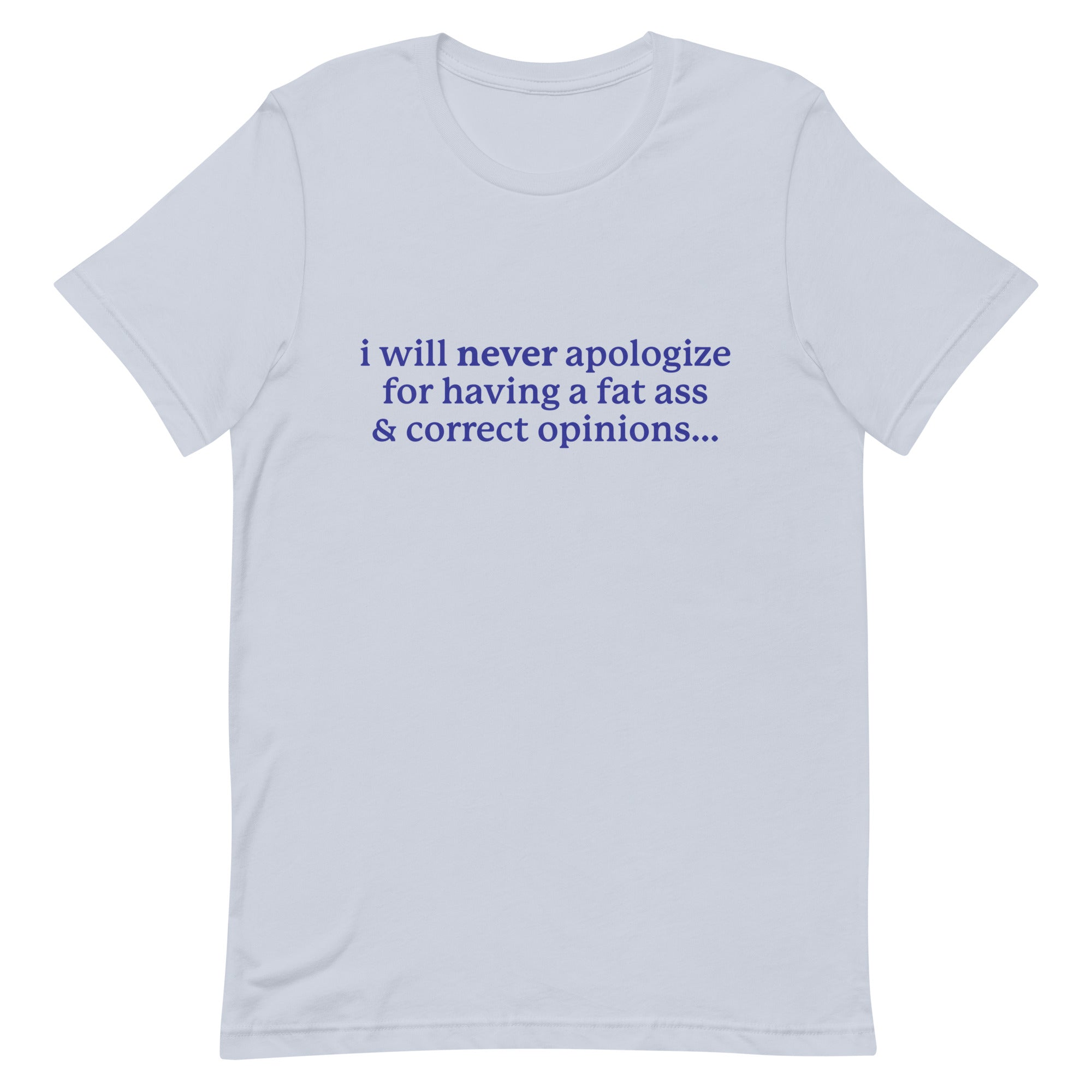 I Will Never Apologize (Fat Ass & Correct Opinions) Unisex t-shirt