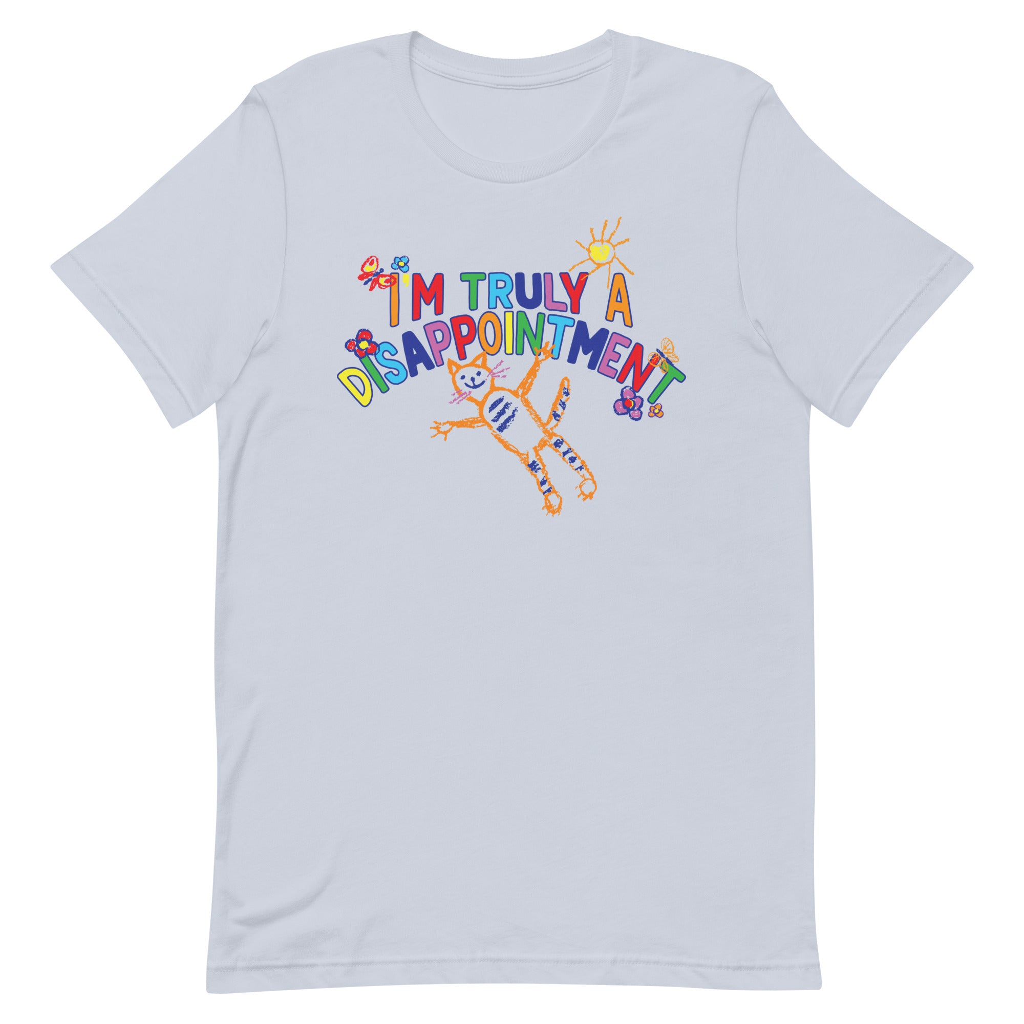 I'm Truly a Disappointment Unisex t-shirt