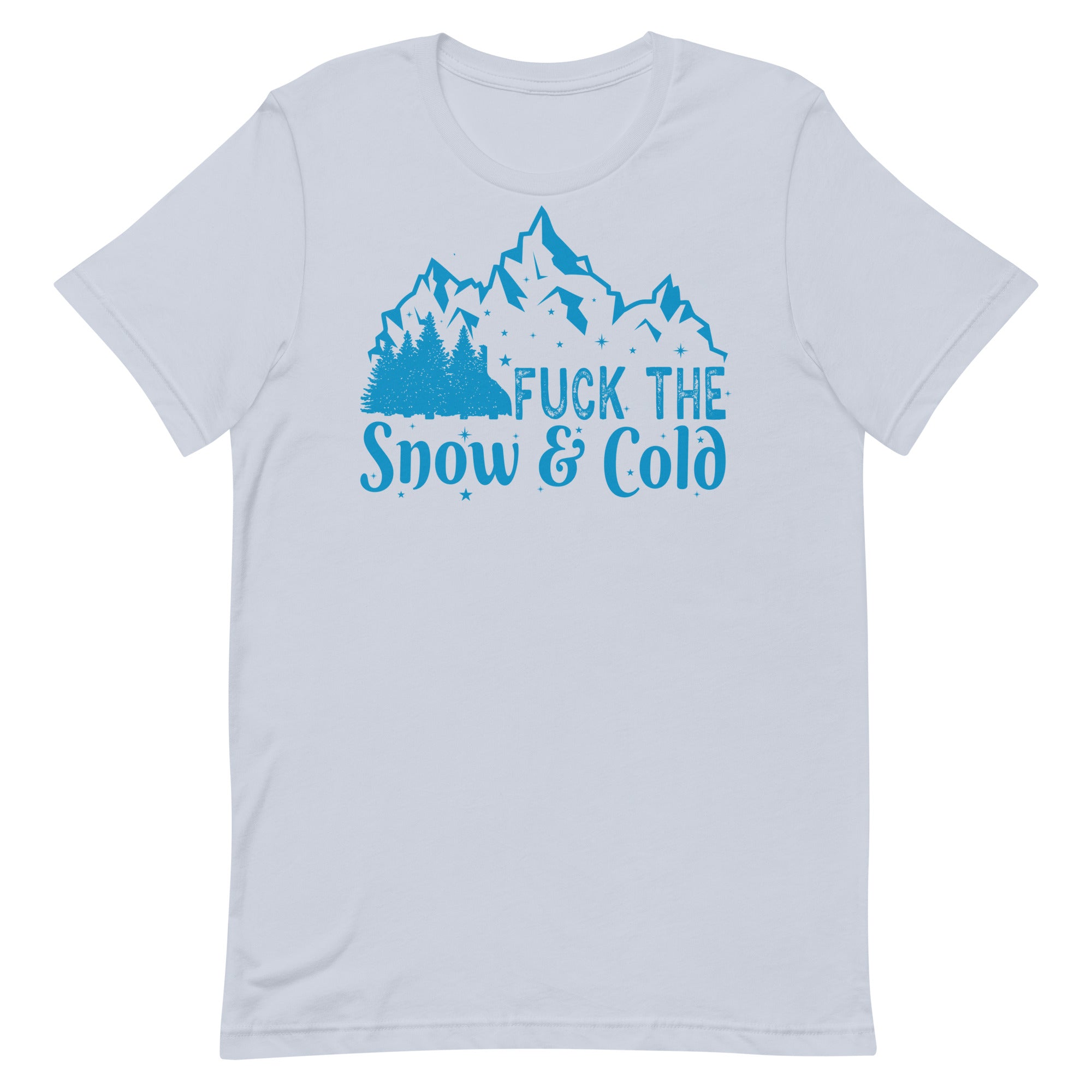 Fuck the Snow & Cold Unisex t-shirt