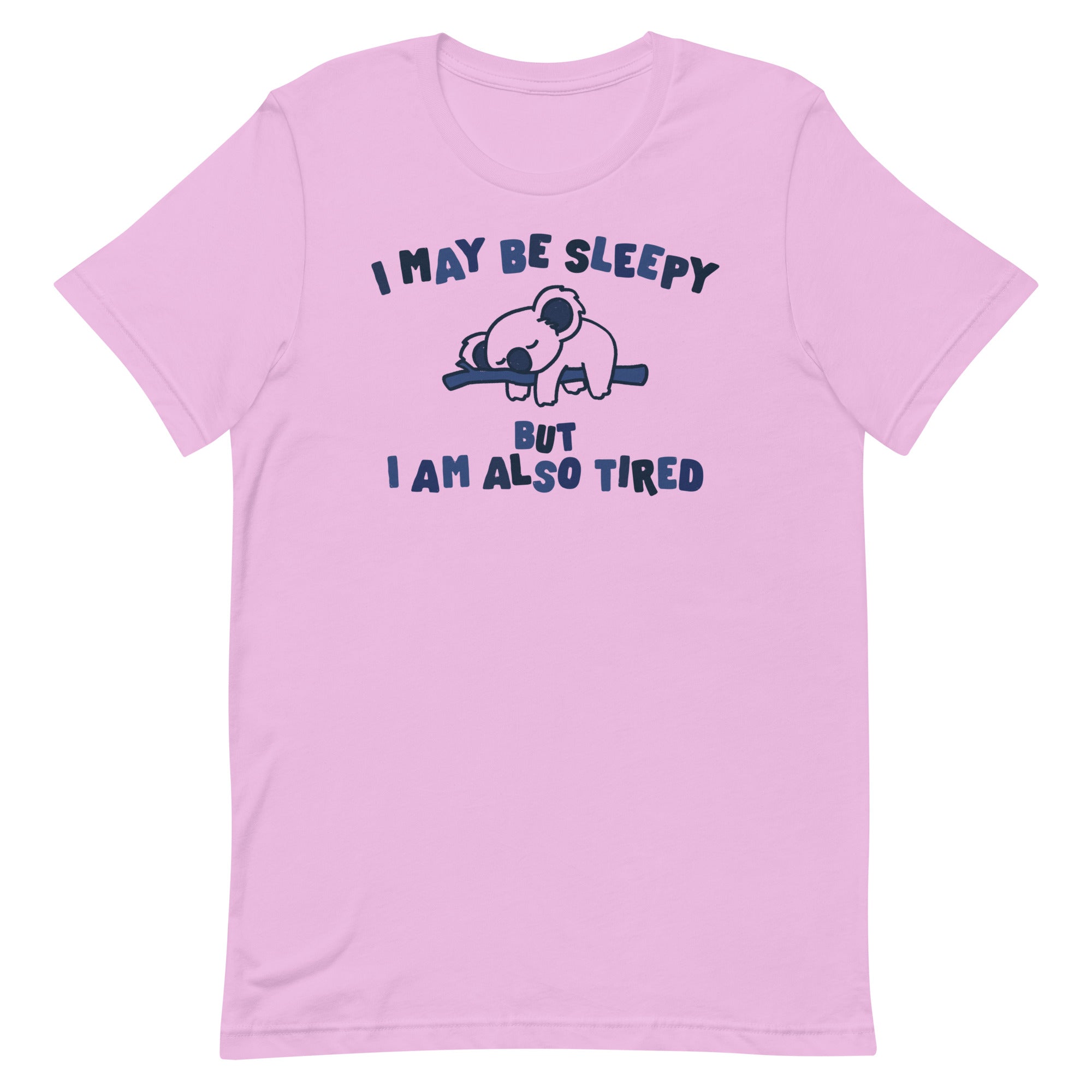 I May Be Sleepy But I Am Also Tired Unisex t-shirt