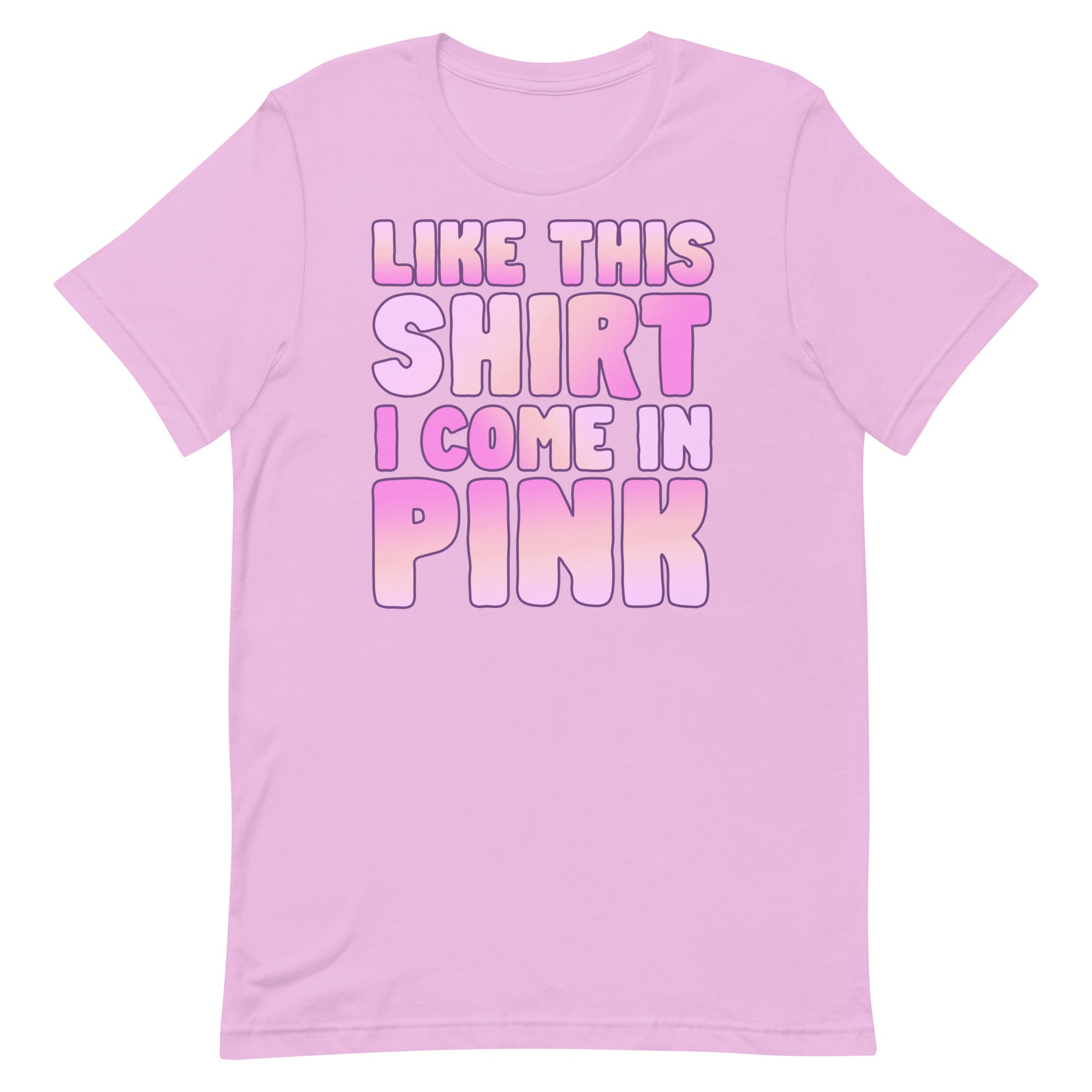 Like This Shirt I Come in Pink Unisex t-shirt