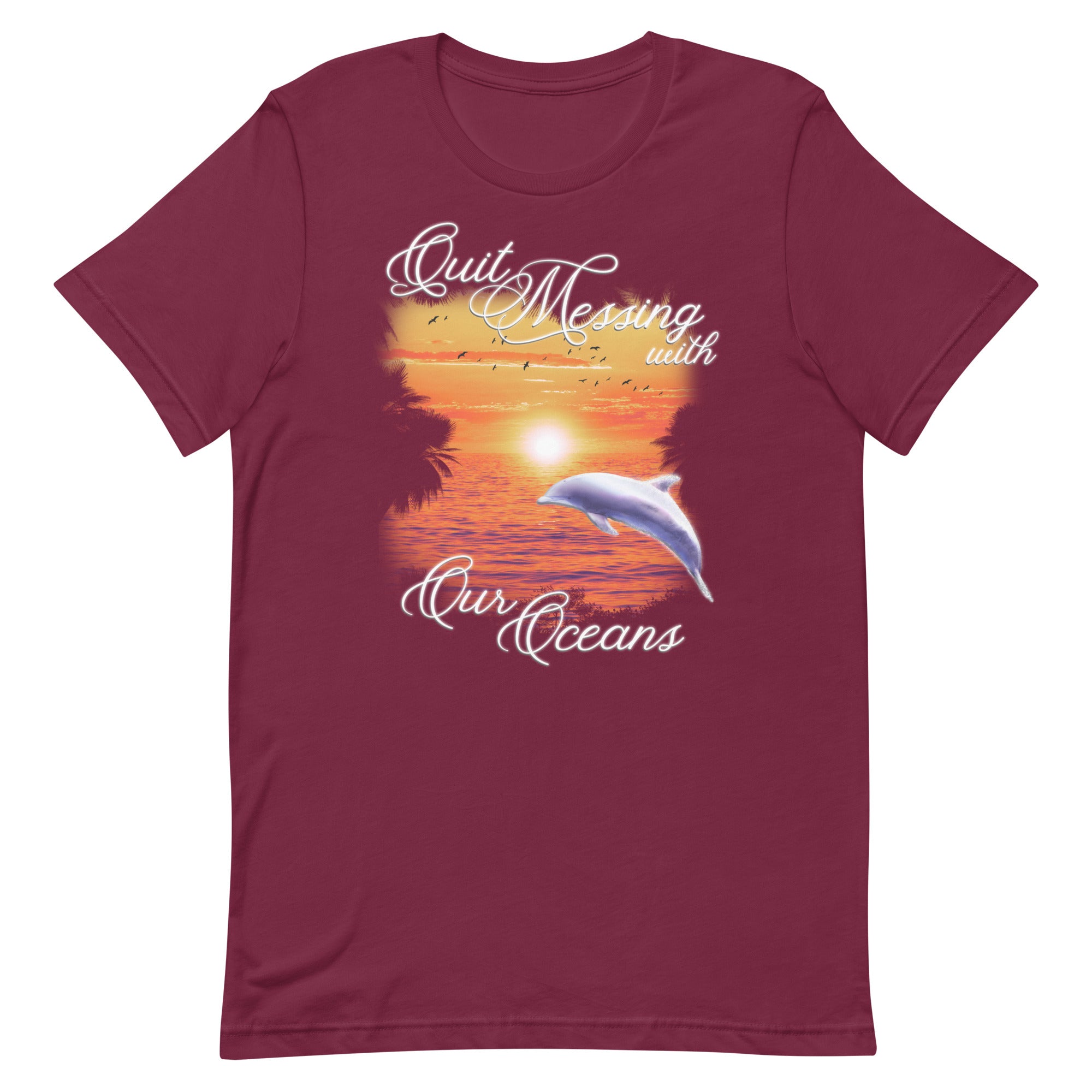 Quit Messing With Our Oceans Unisex t-shirt