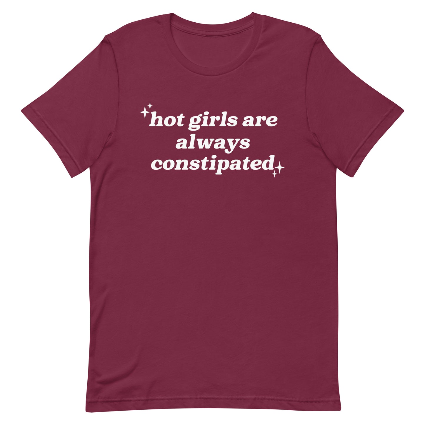 Hot Girls Are Always Constipated Unisex t-shirt