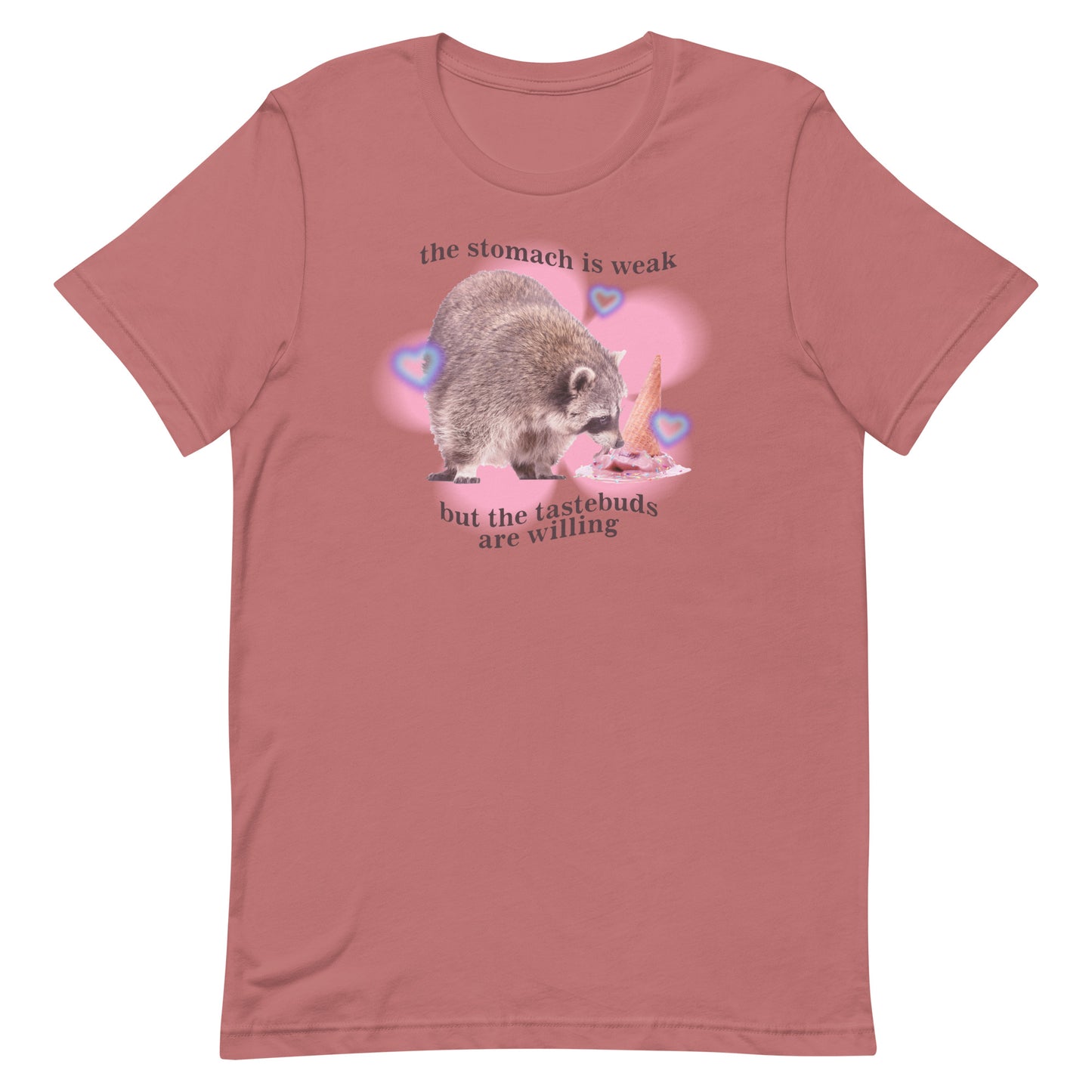 The Stomach is Weak But the Tastebuds Are Willing Unisex t-shirt