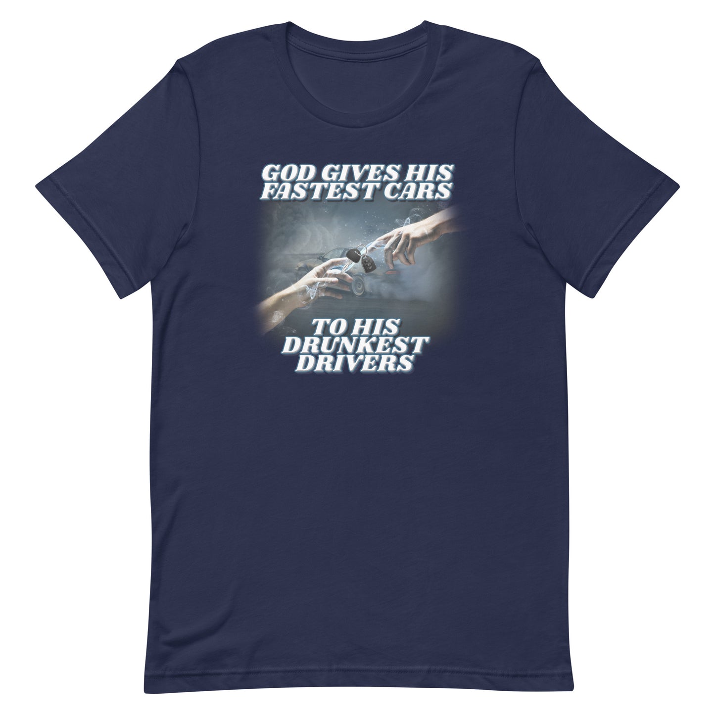 God Gives His Fastest Cars to His Drunkest Drivers Unisex t-shirt