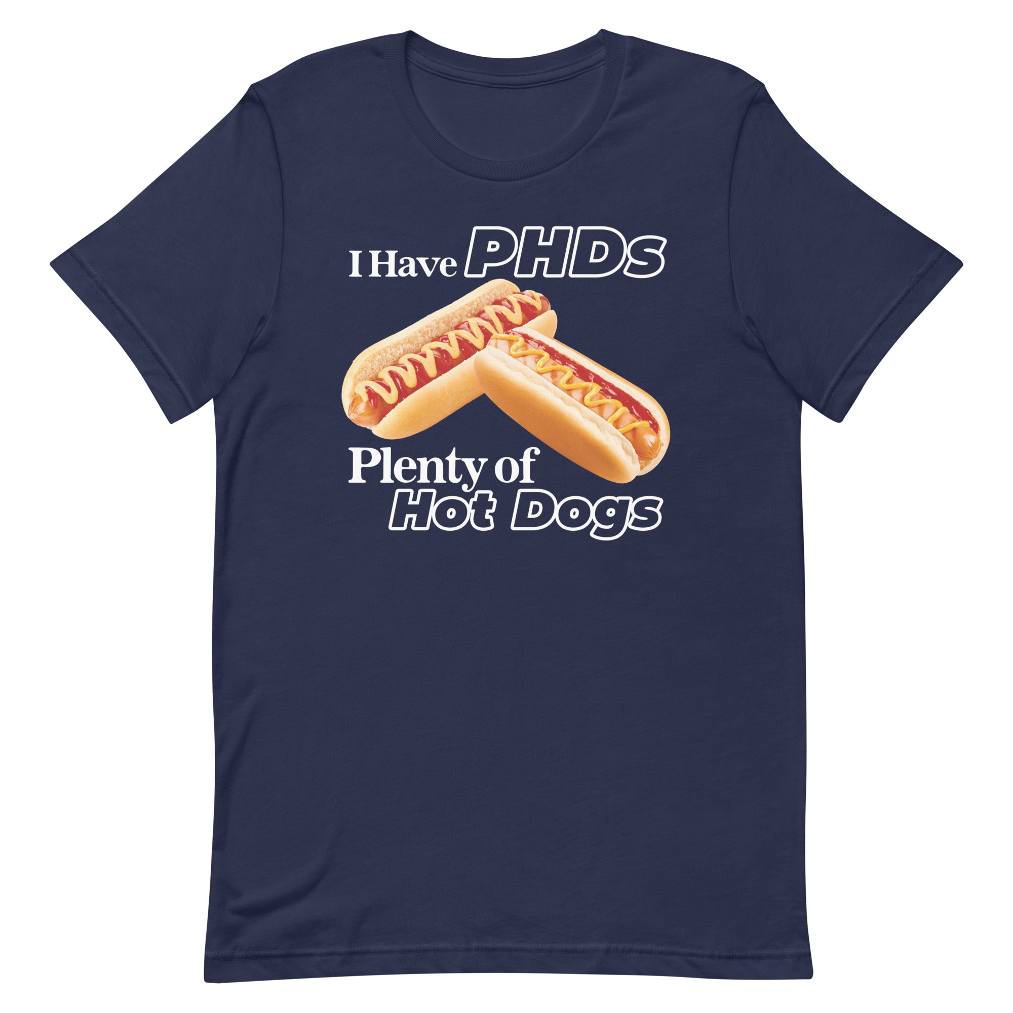 I Have PHDs (Plenty of Hot Dogs) Unisex t-shirt