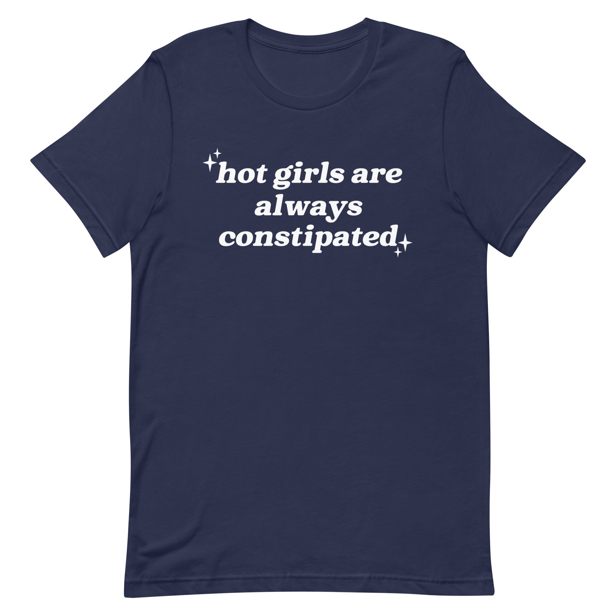 Hot Girls Are Always Constipated Unisex t-shirt