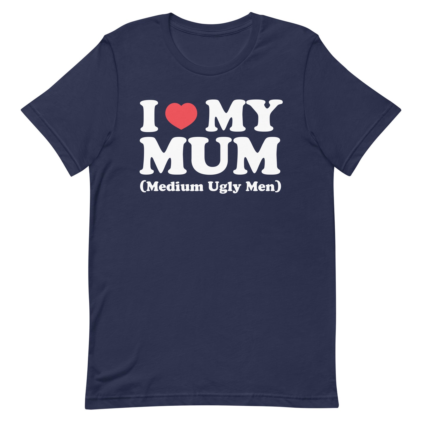 I Heart My Mum (Medium Ugly Men) Unisex t-shirt