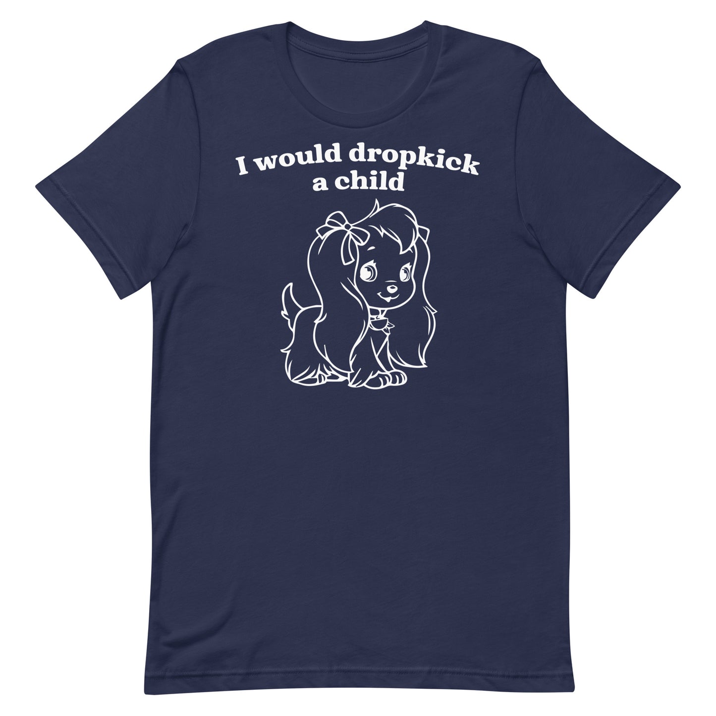I Would Dropkick a Child Unisex t-shirt