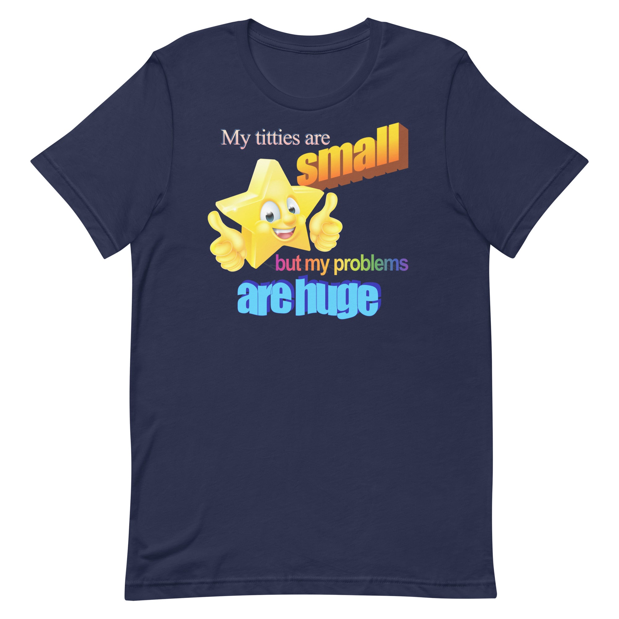 Titties Are Small But My Problems Are Huge (MWA Version) Unisex t-shirt