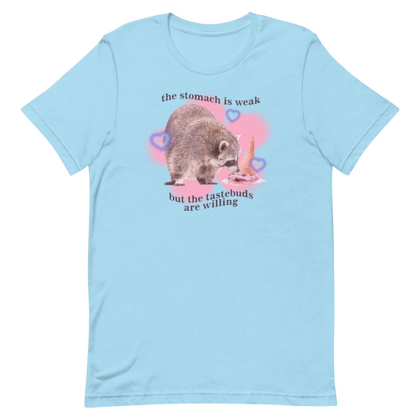 The Stomach is Weak But the Tastebuds Are Willing Unisex t-shirt