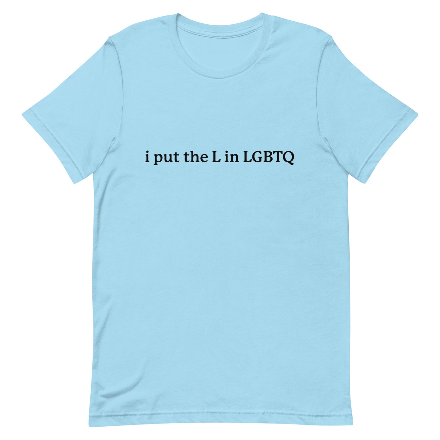I Put the L in LGBTQ Unisex t-shirt