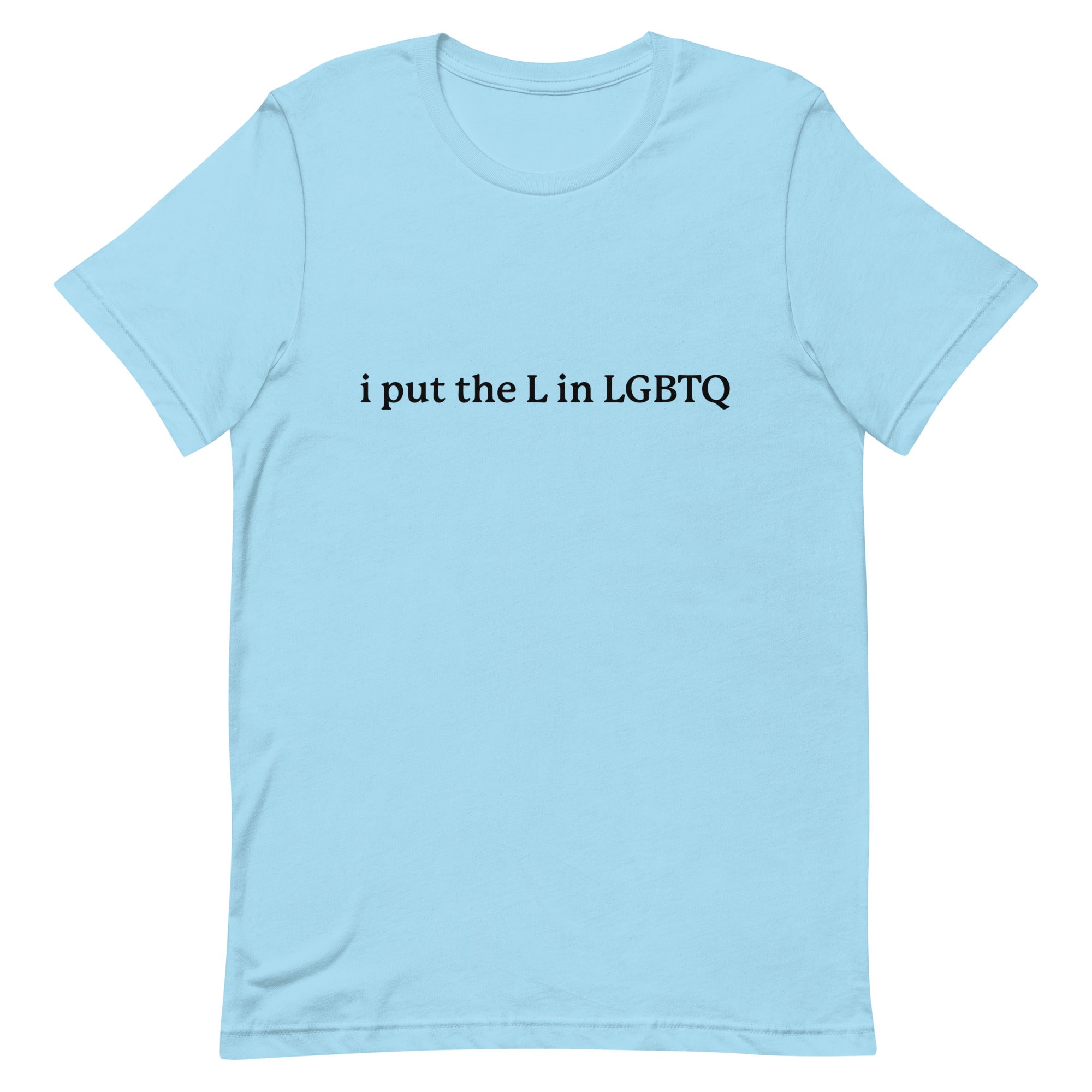 I Put the L in LGBTQ Unisex t-shirt