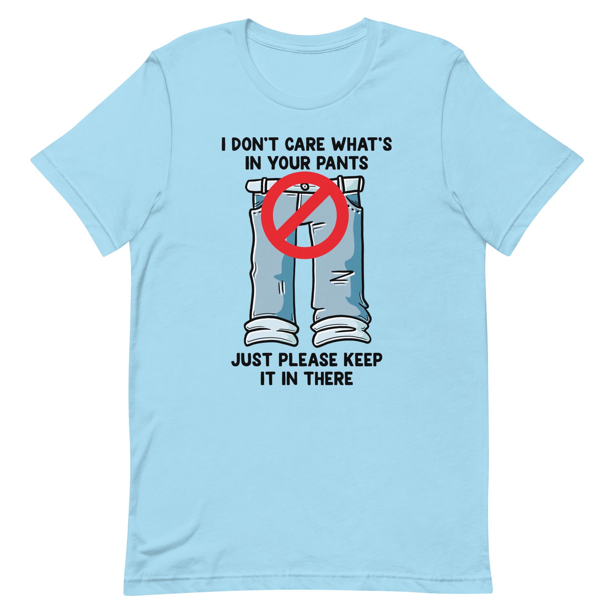 I Don't Care What's In Your Pants Unisex t-shirt